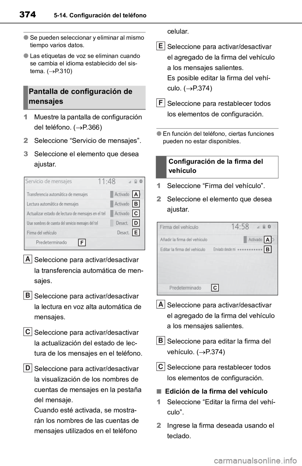 TOYOTA RAV4 HYBRID 2019  Manual del propietario (in Spanish) 3745-14. Configuración del teléfono
●Se pueden seleccionar y eliminar al mismo 
tiempo varios datos.
●Las etiquetas de voz se eliminan cuando 
se cambia el idioma establecido del sis-
tema. ( 
