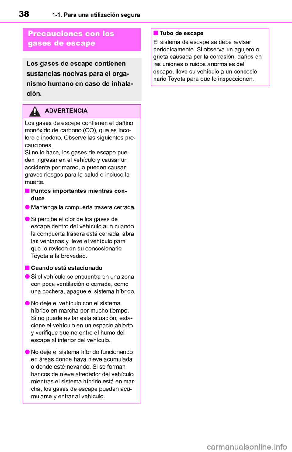 TOYOTA RAV4 HYBRID 2019  Manual del propietario (in Spanish) 381-1. Para una utilización segura
Precauciones con los 
gases de escape
Los gases de escape contienen 
sustancias nocivas para el orga-
nismo humano en caso de inhala-
ción.
ADVERTENCIA
Los gases d