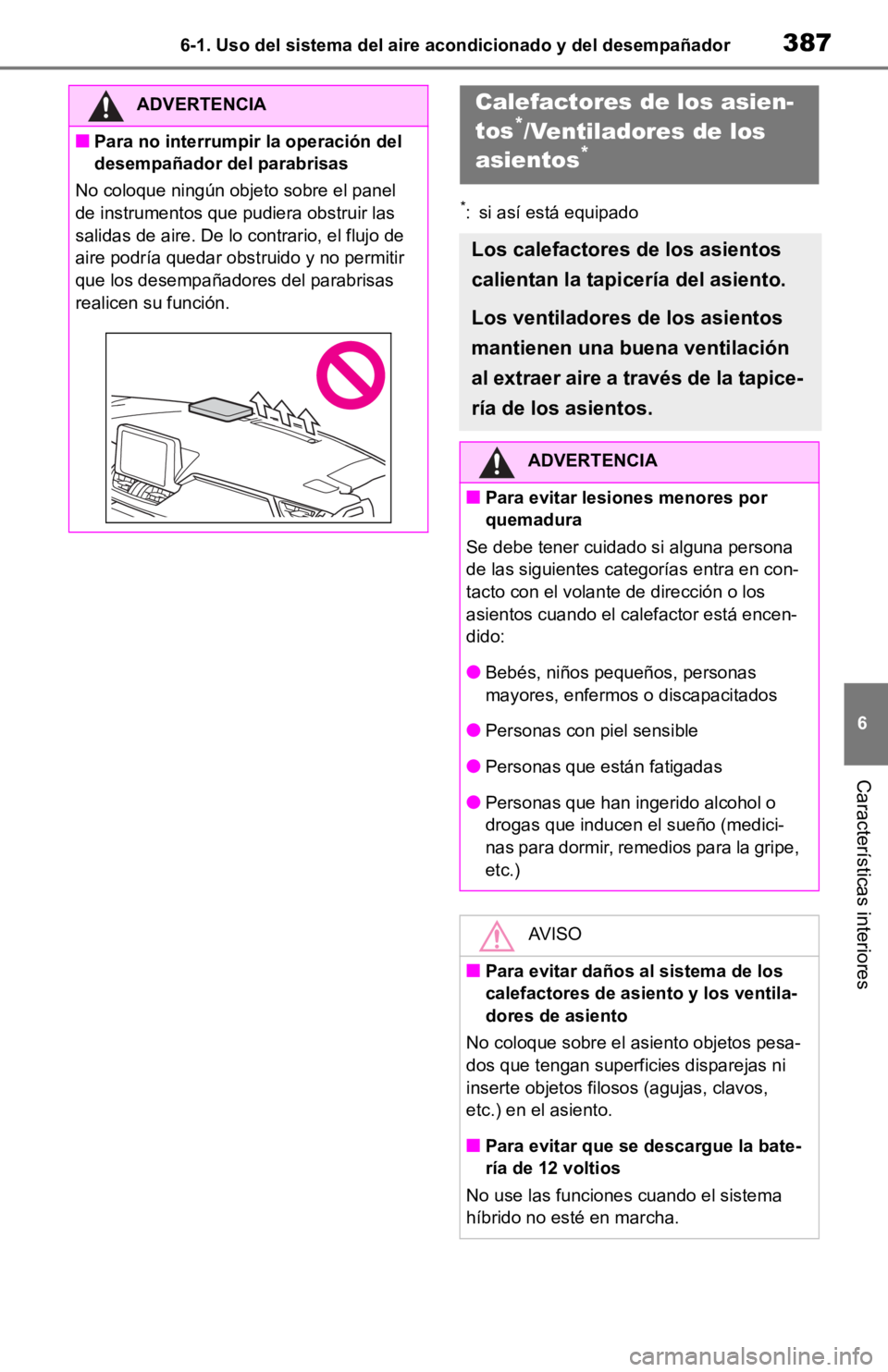 TOYOTA RAV4 HYBRID 2019 Manual del propietario (in Spanish) 3876-1. Uso del sistema del aire acondicionado y del desempañador
6
Características interiores
*: si así está equipado
ADVERTENCIA
■Para no interrumpir la operación del
desempañador del parab TOYOTA RAV4 HYBRID 2019 Manual del propietario (in Spanish) 3876-1. Uso del sistema del aire acondicionado y del desempañador
6
Características interiores
*: si así está equipado
ADVERTENCIA
■Para no interrumpir la operación del
desempañador del parab