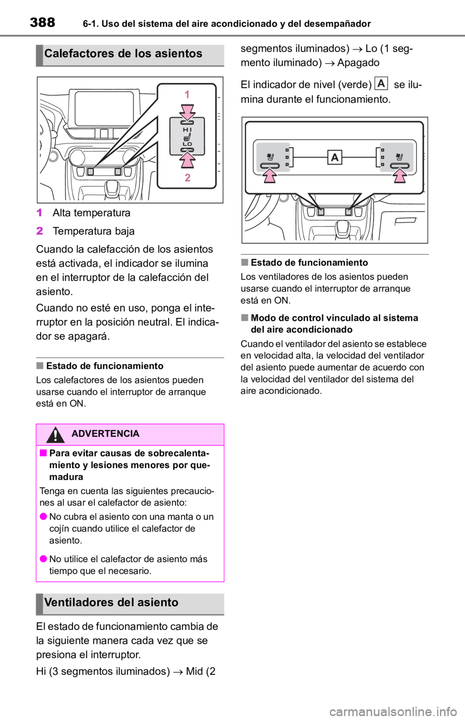 TOYOTA RAV4 HYBRID 2019 Manual del propietario (in Spanish) 3886-1. Uso del sistema del aire acondicionado y del desempañador
1Alta temperatura
2 Temperatura baja
Cuando la calefacci ón de los asientos
está activada, el indicador se ilumina
en el interru TOYOTA RAV4 HYBRID 2019 Manual del propietario (in Spanish) 3886-1. Uso del sistema del aire acondicionado y del desempañador
1Alta temperatura
2 Temperatura baja
Cuando la calefacci ón de los asientos
está activada, el indicador se ilumina
en el interru
