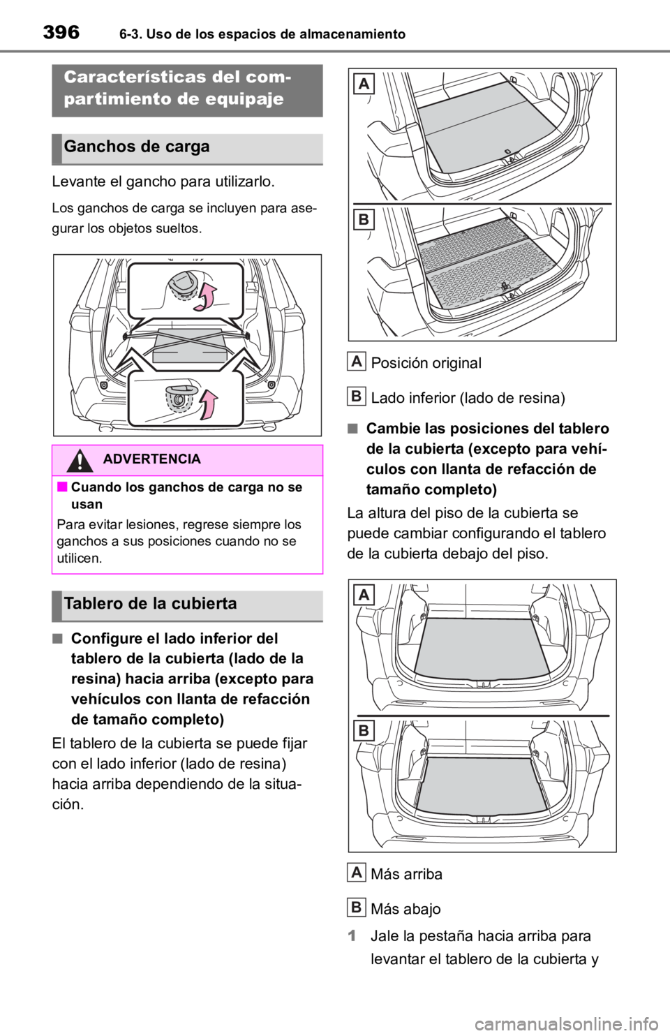 TOYOTA RAV4 HYBRID 2019  Manual del propietario (in Spanish) 3966-3. Uso de los espacios de almacenamiento
Levante el gancho para utilizarlo.
Los ganchos de carga se incluyen para ase-
gurar los objetos sueltos.
■Configure el lado inferior del 
tablero de la 