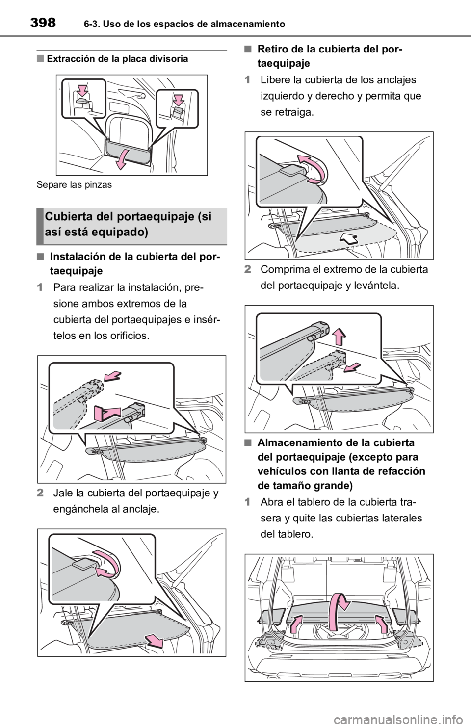 TOYOTA RAV4 HYBRID 2019  Manual del propietario (in Spanish) 3986-3. Uso de los espacios de almacenamiento
■Extracción de la placa divisoria
Separe las pinzas
■Instalación de la cubierta del por-
taequipaje
1 Para realizar la instalación, pre-
sione ambo