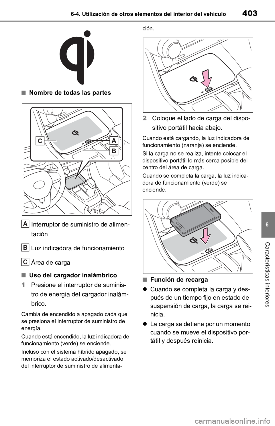 TOYOTA RAV4 HYBRID 2019  Manual del propietario (in Spanish) 4036-4. Utilización de otros elementos del interior del vehículo
6
Características interiores
■Nombre de todas las partesInterruptor de suministro de alimen-
tación
Luz indicadora de funcionamie