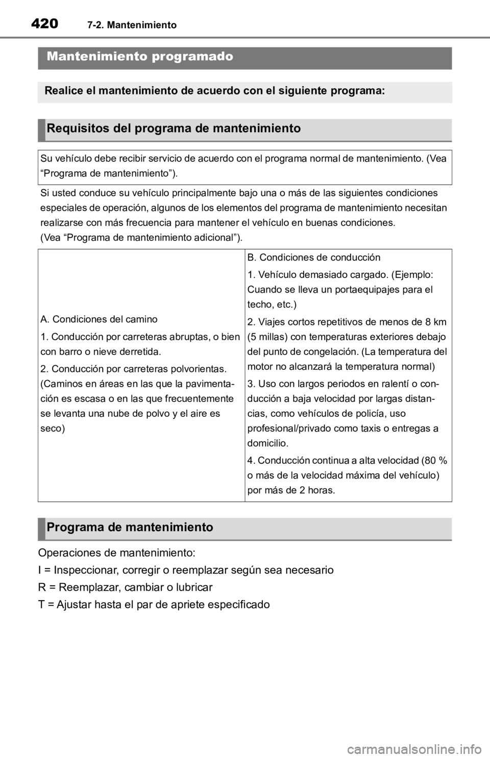 TOYOTA RAV4 HYBRID 2019 Manual del propietario (in Spanish) 4207-2. Mantenimiento
Operaciones de mantenimiento:
I = Inspeccionar, corregir o reemplazar según sea necesario
R = Reemplazar, cambiar o lubricar
T = Ajustar hasta el par de apriete especificado
Man TOYOTA RAV4 HYBRID 2019 Manual del propietario (in Spanish) 4207-2. Mantenimiento
Operaciones de mantenimiento:
I = Inspeccionar, corregir o reemplazar según sea necesario
R = Reemplazar, cambiar o lubricar
T = Ajustar hasta el par de apriete especificado
Man