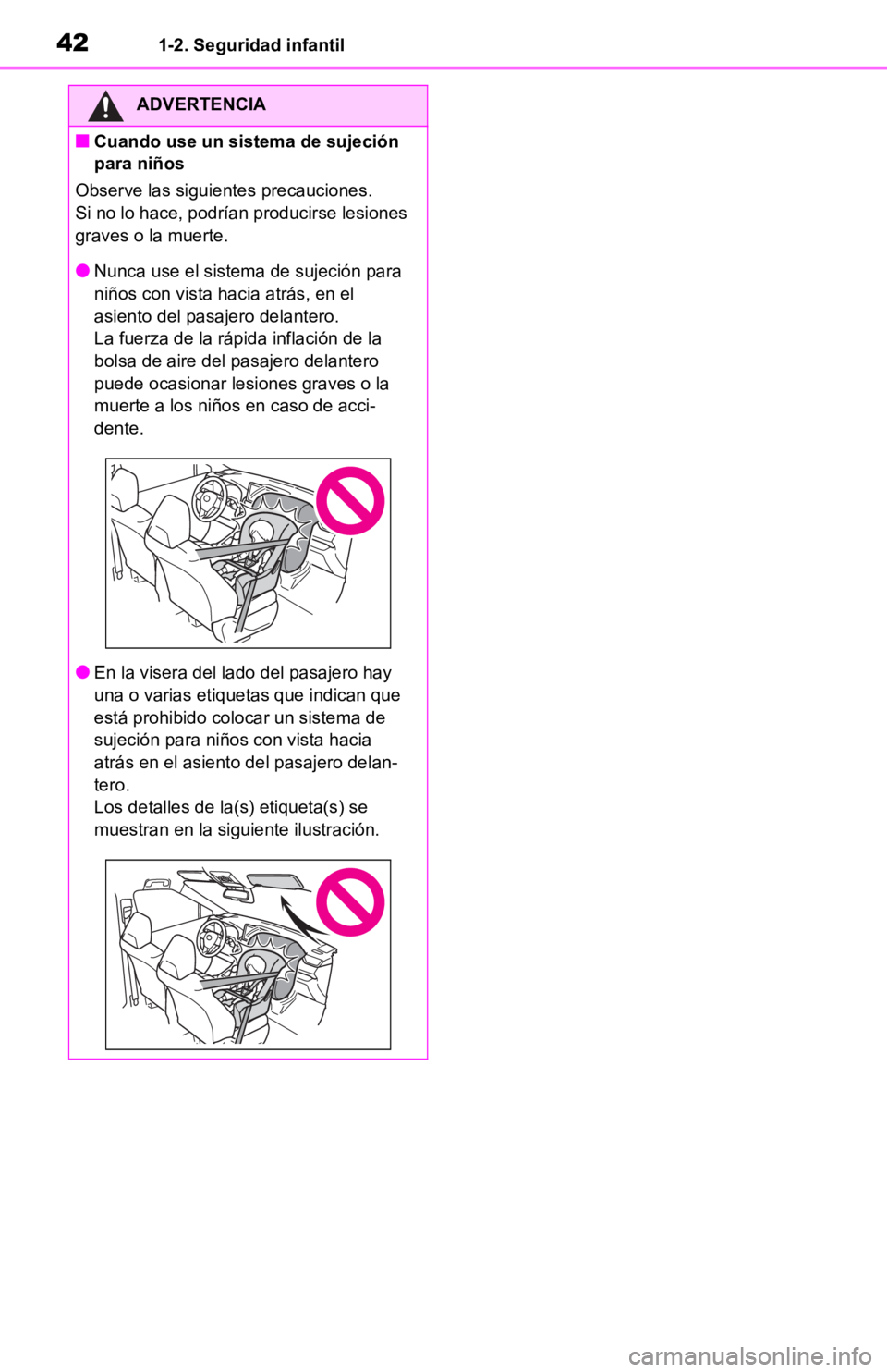 TOYOTA RAV4 HYBRID 2019  Manual del propietario (in Spanish) 421-2. Seguridad infantil
ADVERTENCIA
■Cuando use un sistema de sujeción 
para niños
Observe las siguientes precauciones.
Si no lo hace, podrían producirse lesiones 
graves o la muerte.
●Nunca 