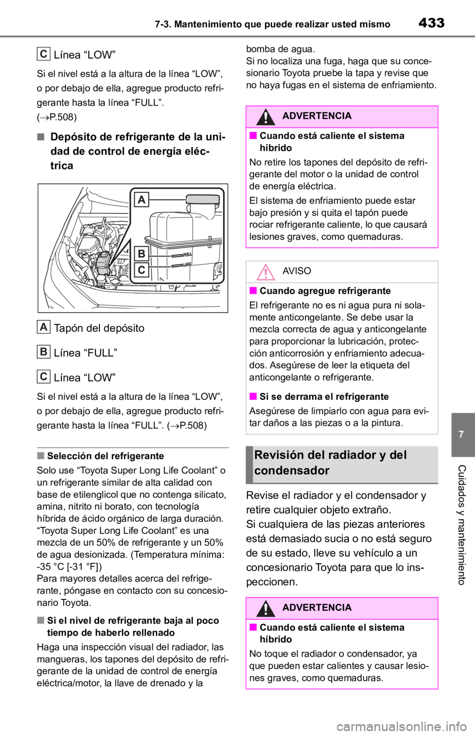 TOYOTA RAV4 HYBRID 2019 Manual del propietario (in Spanish) 4337-3. Mantenimiento que puede realizar usted mismo
7
Cuidados y mantenimiento
Línea “LOW”
Si el nivel está a la altura de la línea “LOW”,
o por debajo de ella, agregue producto refri-
ge TOYOTA RAV4 HYBRID 2019 Manual del propietario (in Spanish) 4337-3. Mantenimiento que puede realizar usted mismo
7
Cuidados y mantenimiento
Línea “LOW”
Si el nivel está a la altura de la línea “LOW”,
o por debajo de ella, agregue producto refri-
ge
