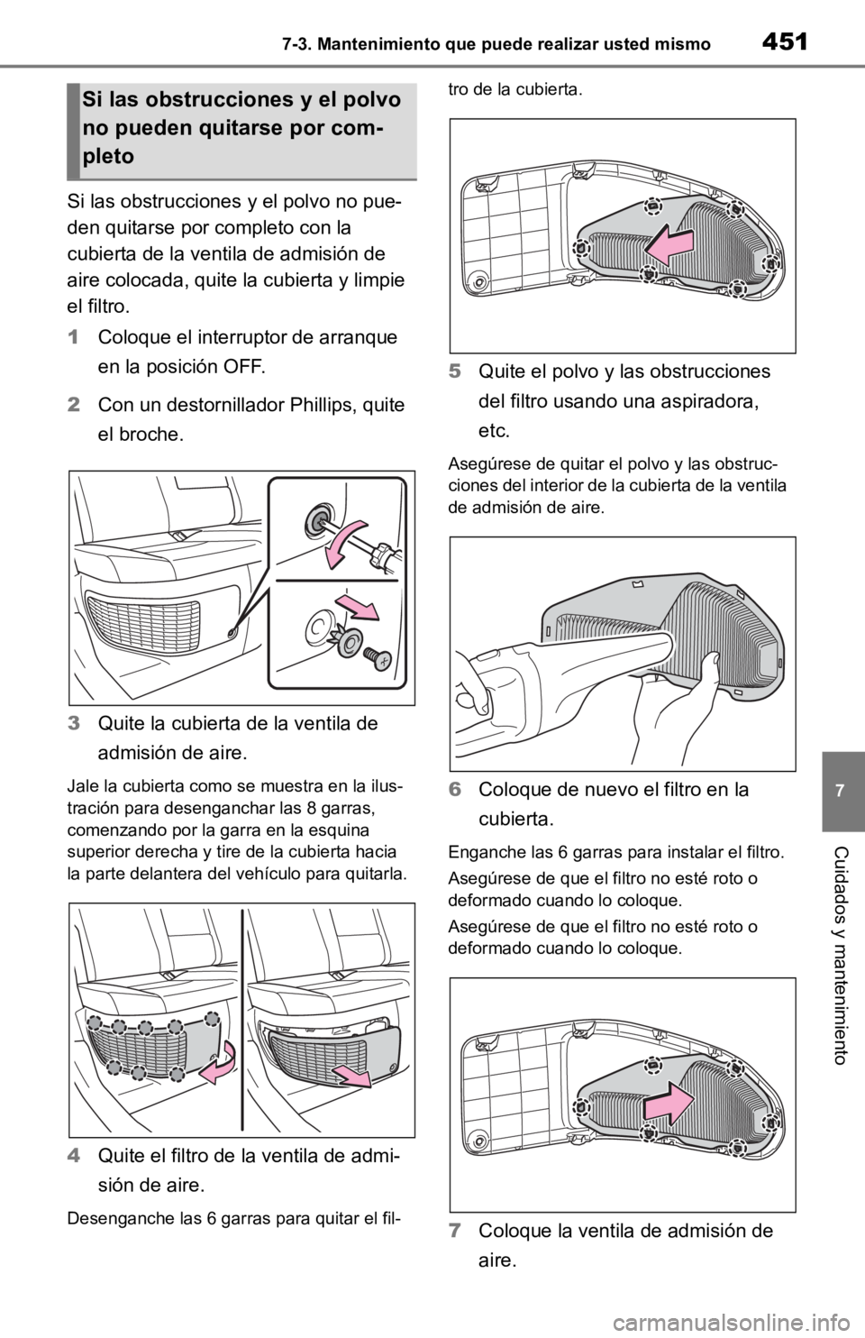 TOYOTA RAV4 HYBRID 2019 Manual del propietario (in Spanish) 4517-3. Mantenimiento que puede realizar usted mismo
7
Cuidados y mantenimiento
Si las obstrucciones y el polvo no pue-
den quitarse por c ompleto con la
cubierta de la venti la de admisión de
aire TOYOTA RAV4 HYBRID 2019 Manual del propietario (in Spanish) 4517-3. Mantenimiento que puede realizar usted mismo
7
Cuidados y mantenimiento
Si las obstrucciones y el polvo no pue-
den quitarse por c ompleto con la
cubierta de la venti la de admisión de
aire