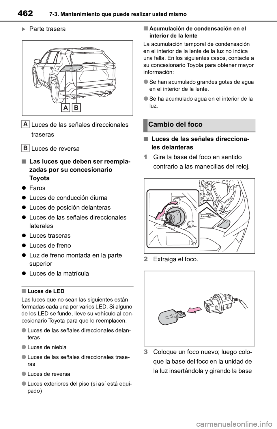 TOYOTA RAV4 HYBRID 2019  Manual del propietario (in Spanish) 4627-3. Mantenimiento que puede realizar usted mismo
Parte traseraLuces de las señales direccionales 
traseras
Luces de reversa
■Las luces que deben ser reempla-
zadas por su concesionario 
To y