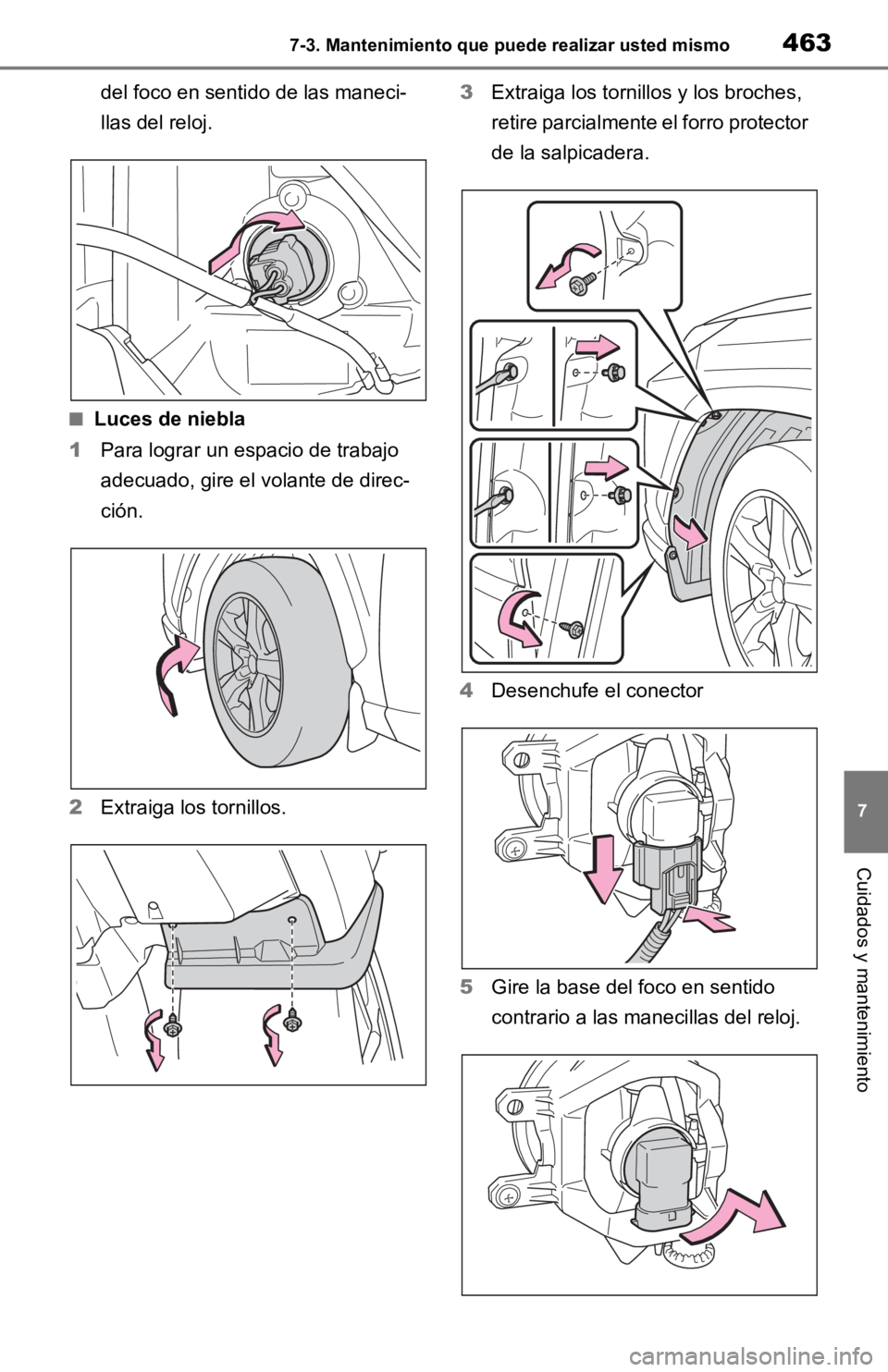 TOYOTA RAV4 HYBRID 2019  Manual del propietario (in Spanish) 4637-3. Mantenimiento que puede realizar usted mismo
7
Cuidados y mantenimiento
del foco en sentido de las maneci-
llas del reloj.
■Luces de niebla
1 Para lograr un espacio de trabajo 
adecuado, gir