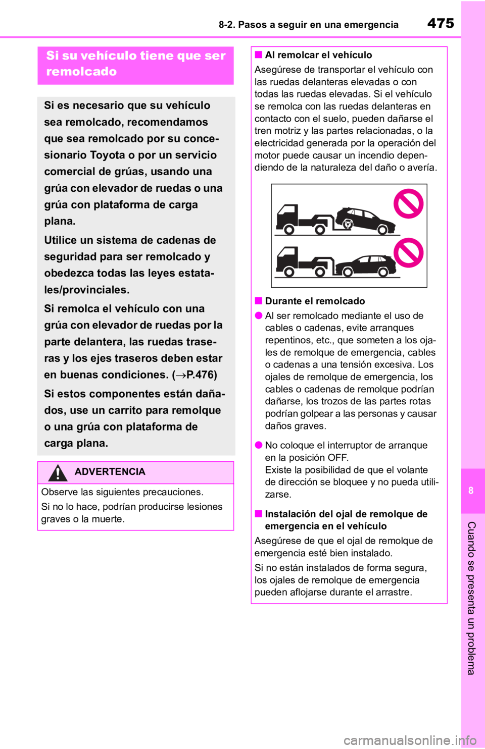 TOYOTA RAV4 HYBRID 2019  Manual del propietario (in Spanish) 4758-2. Pasos a seguir en una emergencia
8
Cuando se presenta un problema
8-2.Pasos a seguir en una emergenciaSi su vehículo tiene que ser 
remolcado
Si es necesario que su vehículo 
sea remolcado, 