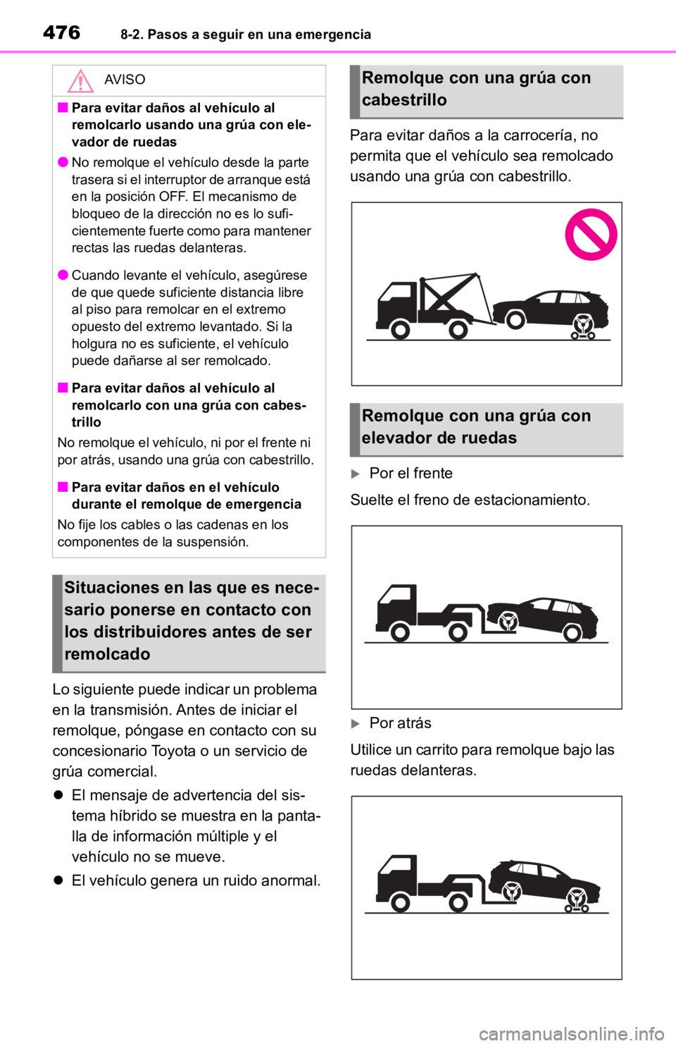 TOYOTA RAV4 HYBRID 2019  Manual del propietario (in Spanish) 4768-2. Pasos a seguir en una emergencia
Lo siguiente puede indicar un problema 
en la transmisión. Antes de iniciar el 
remolque, póngase en contacto con su 
concesionario Toyota o un servicio de 
