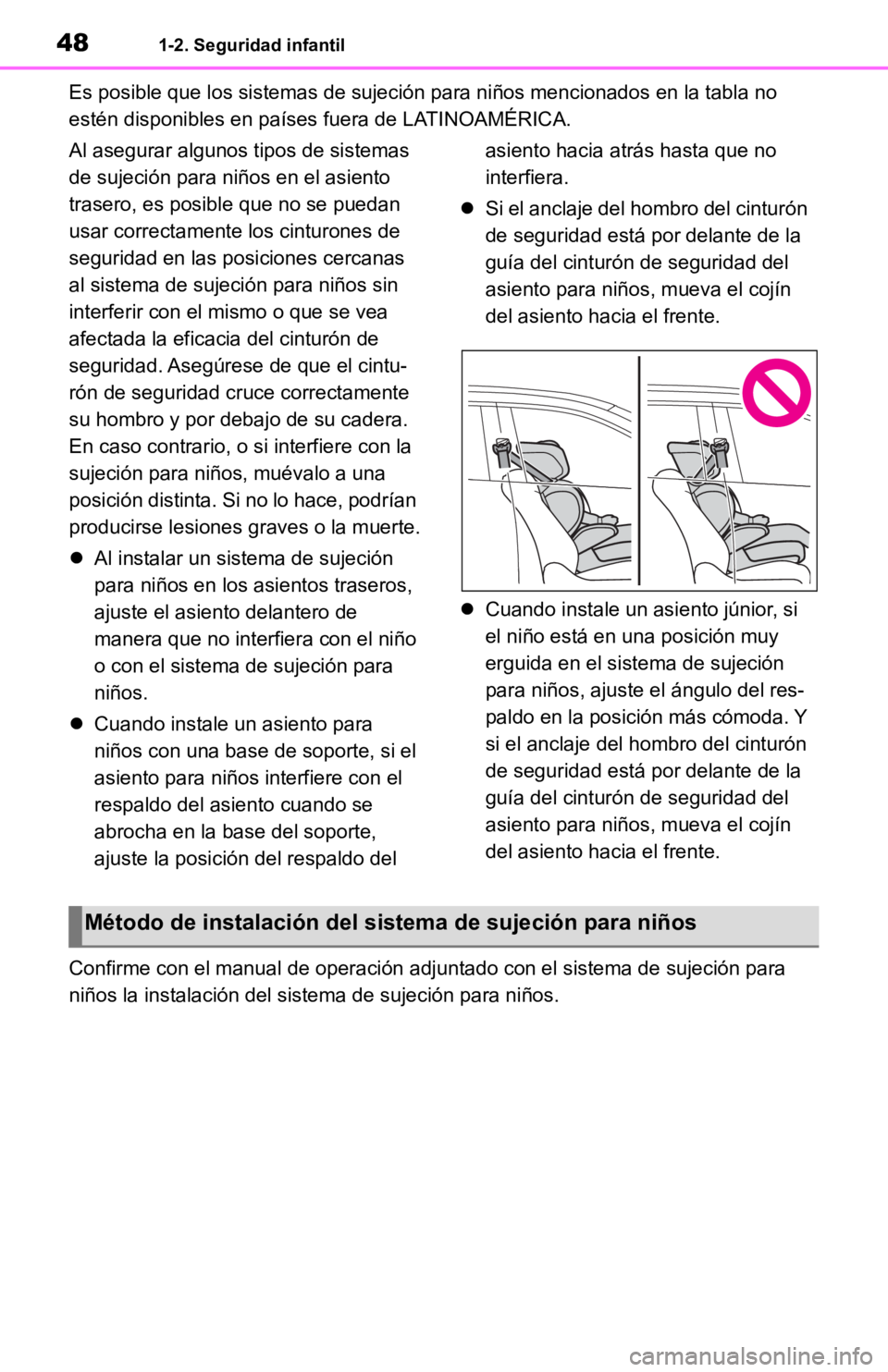 TOYOTA RAV4 HYBRID 2019  Manual del propietario (in Spanish) 481-2. Seguridad infantil
Es posible que los sistemas de sujeción para niños mencionados  en la tabla no 
estén disponibles en países fuera de LA TINOAMÉRICA.
Al asegurar algunos tipos de sistema