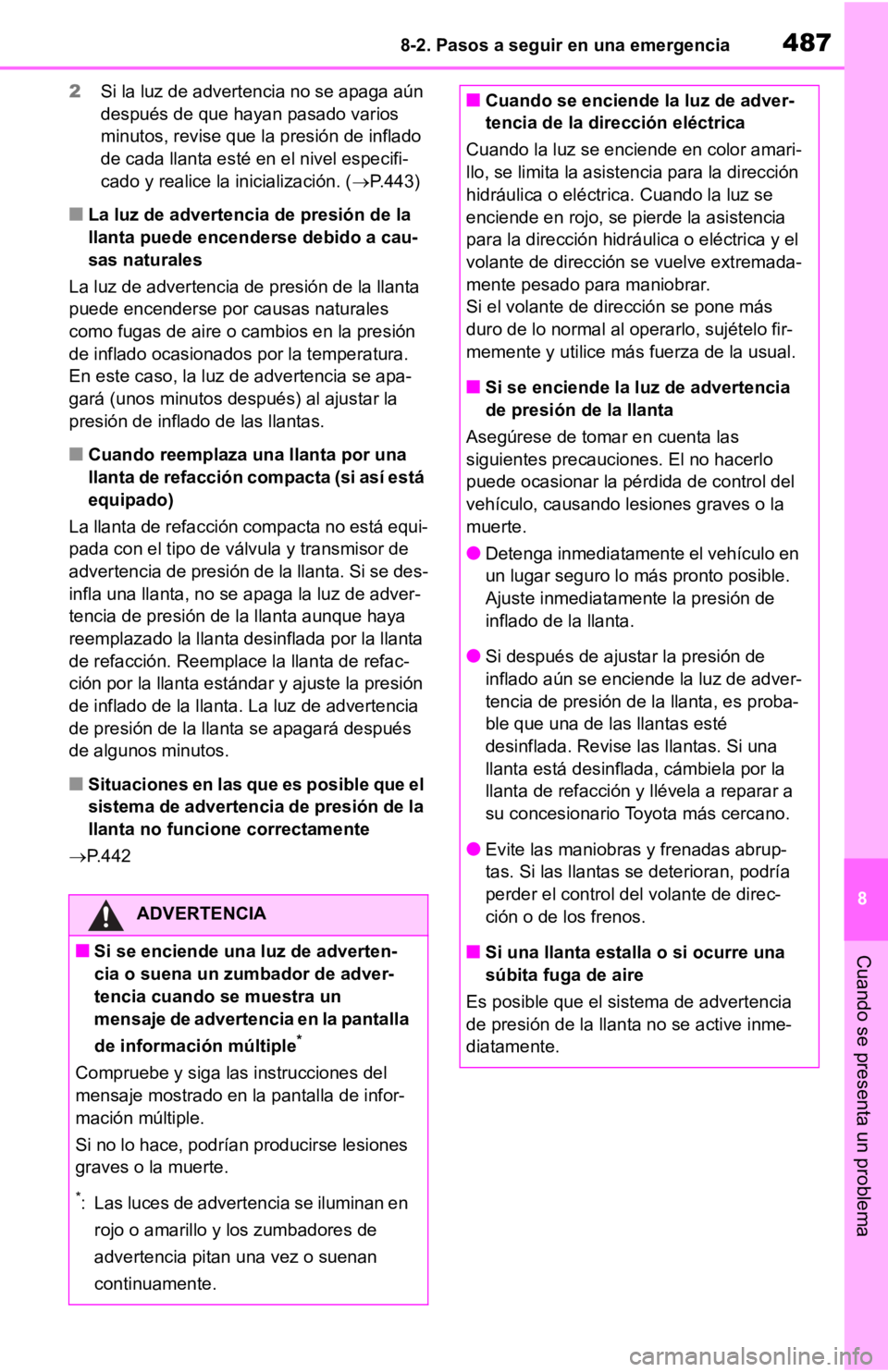 TOYOTA RAV4 HYBRID 2019 Manual del propietario (in Spanish) 4878-2. Pasos a seguir en una emergencia
8
Cuando se presenta un problema
2Si la luz de advertencia no se apaga aún
después de que hayan pasado varios
minutos, revise que la presión de inflado
d TOYOTA RAV4 HYBRID 2019 Manual del propietario (in Spanish) 4878-2. Pasos a seguir en una emergencia
8
Cuando se presenta un problema
2Si la luz de advertencia no se apaga aún
después de que hayan pasado varios
minutos, revise que la presión de inflado
d