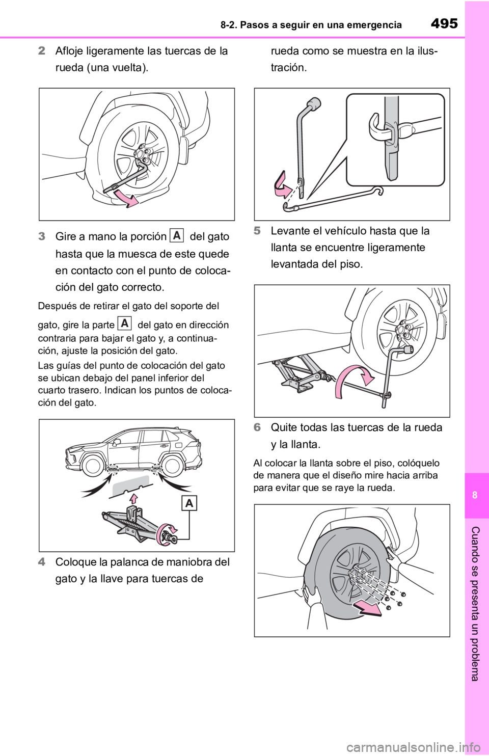 TOYOTA RAV4 HYBRID 2019 Manual del propietario (in Spanish) 4958-2. Pasos a seguir en una emergencia
8
Cuando se presenta un problema
2Afloje ligeramente las tuercas de la
rueda (una vuelta).
3 Gire a mano la porción del gato
hasta que la muesca de este TOYOTA RAV4 HYBRID 2019 Manual del propietario (in Spanish) 4958-2. Pasos a seguir en una emergencia
8
Cuando se presenta un problema
2Afloje ligeramente las tuercas de la
rueda (una vuelta).
3 Gire a mano la porción del gato
hasta que la muesca de este