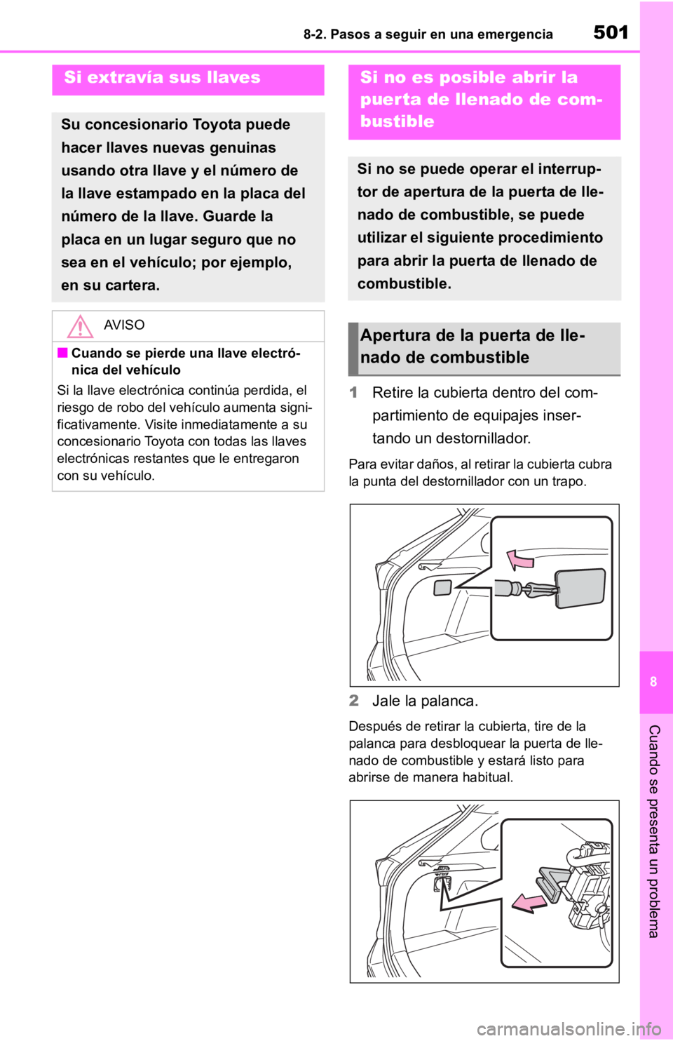 TOYOTA RAV4 HYBRID 2019 Manual del propietario (in Spanish) 5018-2. Pasos a seguir en una emergencia
8
Cuando se presenta un problema
1Retire la cubierta dentro del com-
partimiento de equipajes inser-
tando un destornillador.
Para evitar daños, al retirar la TOYOTA RAV4 HYBRID 2019 Manual del propietario (in Spanish) 5018-2. Pasos a seguir en una emergencia
8
Cuando se presenta un problema
1Retire la cubierta dentro del com-
partimiento de equipajes inser-
tando un destornillador.
Para evitar daños, al retirar la