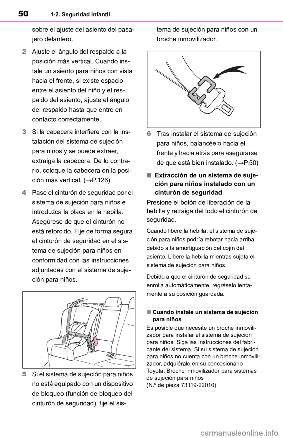 TOYOTA RAV4 HYBRID 2019  Manual del propietario (in Spanish) 501-2. Seguridad infantil
sobre el ajuste del asiento del pasa-
jero delantero.
2 Ajuste el ángulo del respaldo a la 
posición más vertical. Cuando ins-
tale un asiento para niños con vista 
hacia