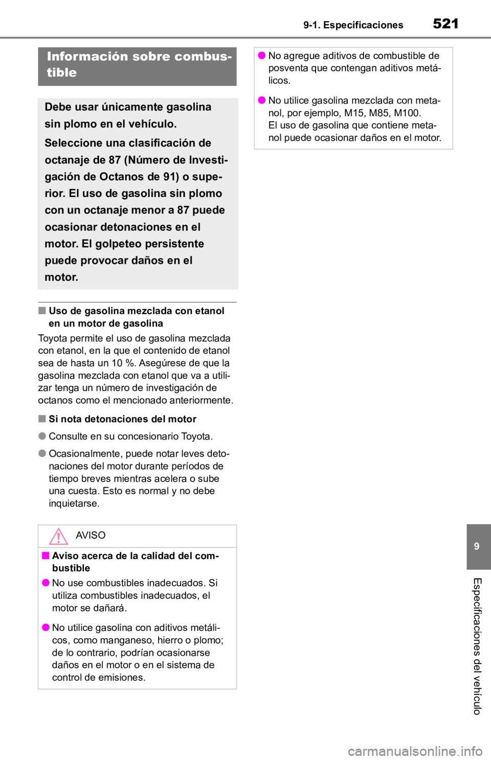 TOYOTA RAV4 HYBRID 2019  Manual del propietario (in Spanish) 5219-1. Especificaciones
9
Especificaciones del vehículo
■Uso de gasolina mezclada con etanol 
en un motor de gasolina
Toyota permite el uso de gasolina mezclada 
con etanol, en la que el contenido