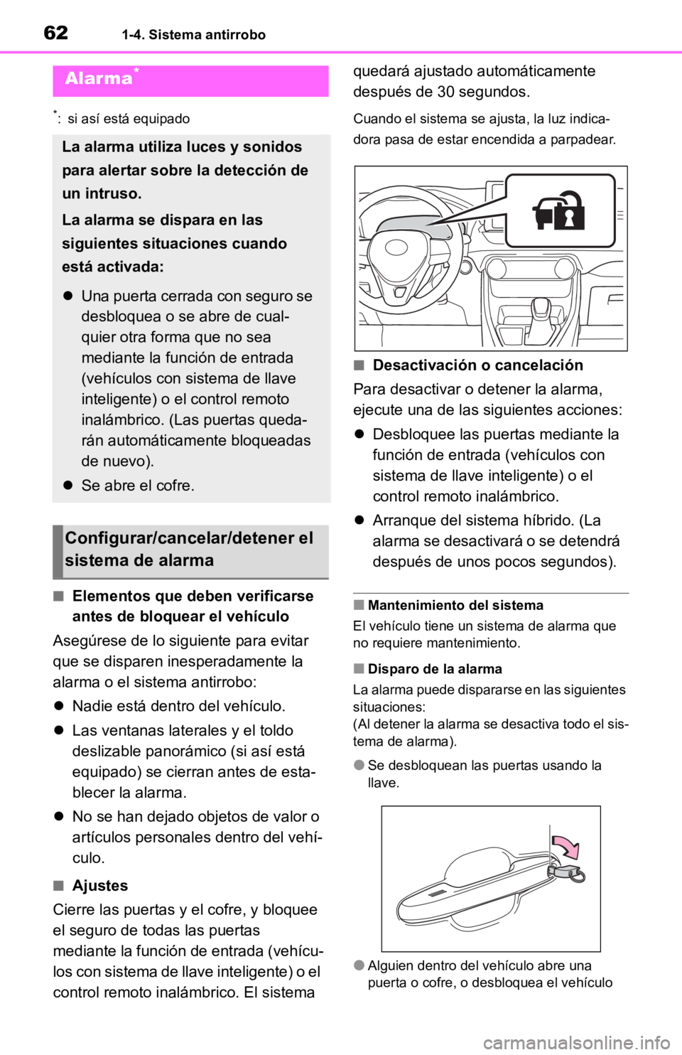 TOYOTA RAV4 HYBRID 2019  Manual del propietario (in Spanish) 621-4. Sistema antirrobo
*: si así está equipado
■Elementos que deben verificarse 
antes de bloquear el vehículo
Asegúrese de lo si guiente para evitar 
que se disparen in esperadamente la 
alar