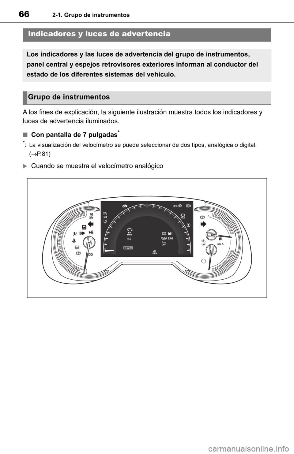 TOYOTA RAV4 HYBRID 2019  Manual del propietario (in Spanish) 662-1. Grupo de instrumentos
2-1.Grupo de instrumentos
A los fines de explicación, la siguiente ilustración muestra todos los indicadores y 
luces de advertencia iluminados.
■Con pantalla de 7 pul