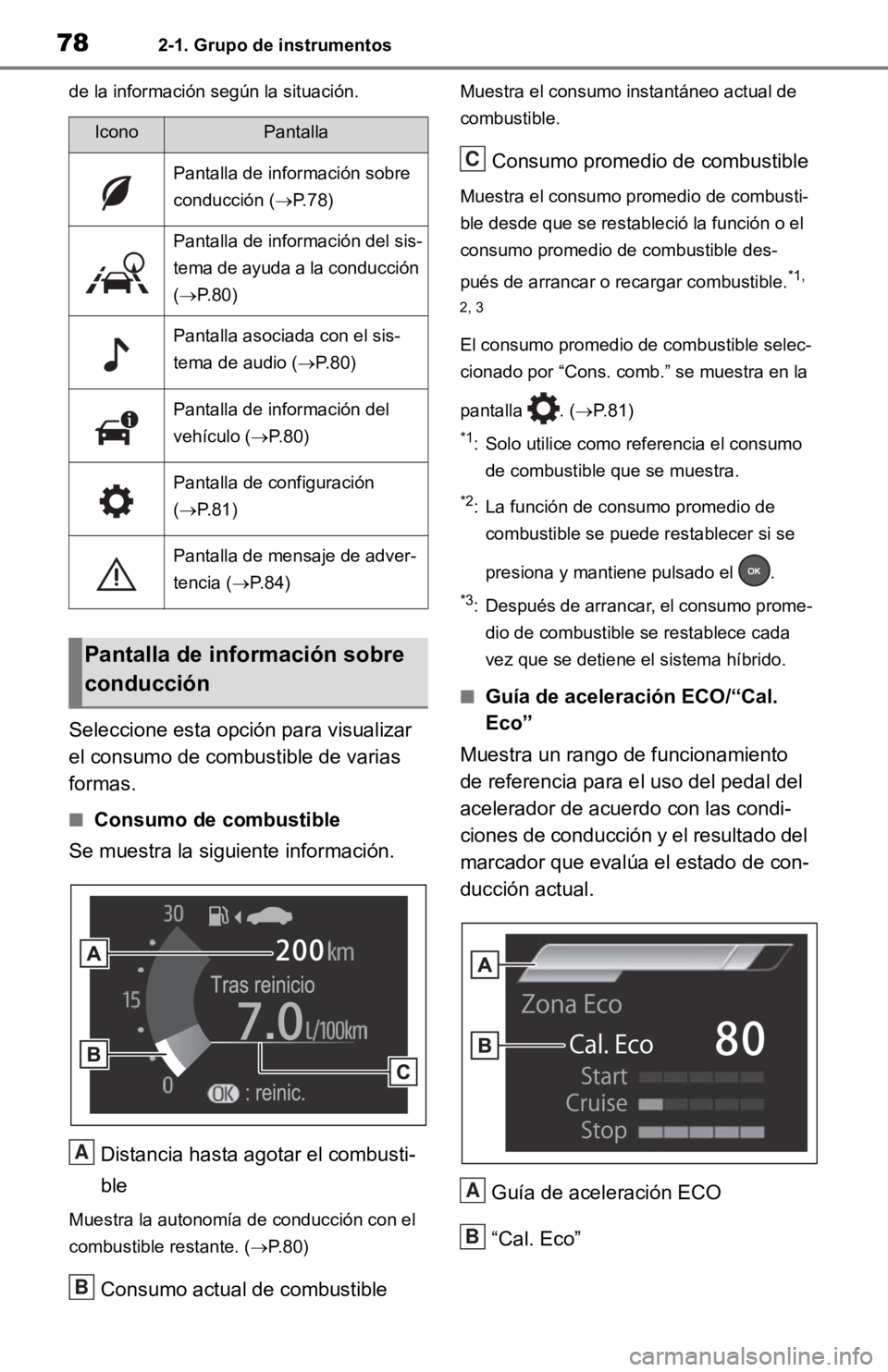 TOYOTA RAV4 HYBRID 2019  Manual del propietario (in Spanish) 782-1. Grupo de instrumentos
de la información según la situación.
Seleccione esta opción para visualizar 
el consumo de combustible de varias 
formas.
■Consumo de combustible
Se muestra la sigu