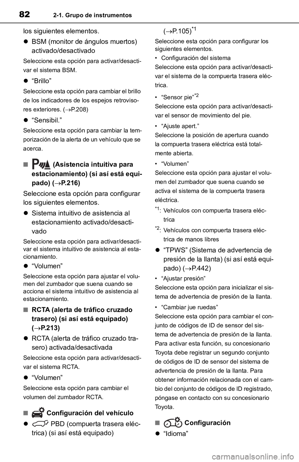 TOYOTA RAV4 HYBRID 2019  Manual del propietario (in Spanish) 822-1. Grupo de instrumentos
los siguientes elementos.
BSM (monitor de ángulos muertos) 
activado/desactivado
Seleccione esta opción  para activar/desacti-
var el sistema BSM.
 “Brillo”
Se