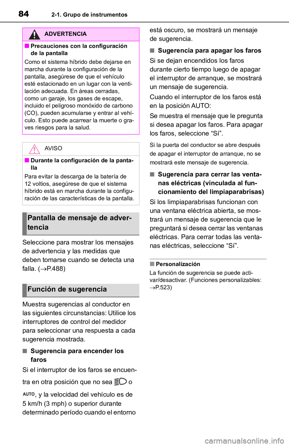 TOYOTA RAV4 HYBRID 2019  Manual del propietario (in Spanish) 842-1. Grupo de instrumentos
Seleccione para mostrar los mensajes 
de advertencia y las medidas que 
deben tomarse cuando se detecta una 
falla. (P.488)
Muestra sugerencias al conductor en 
las sig