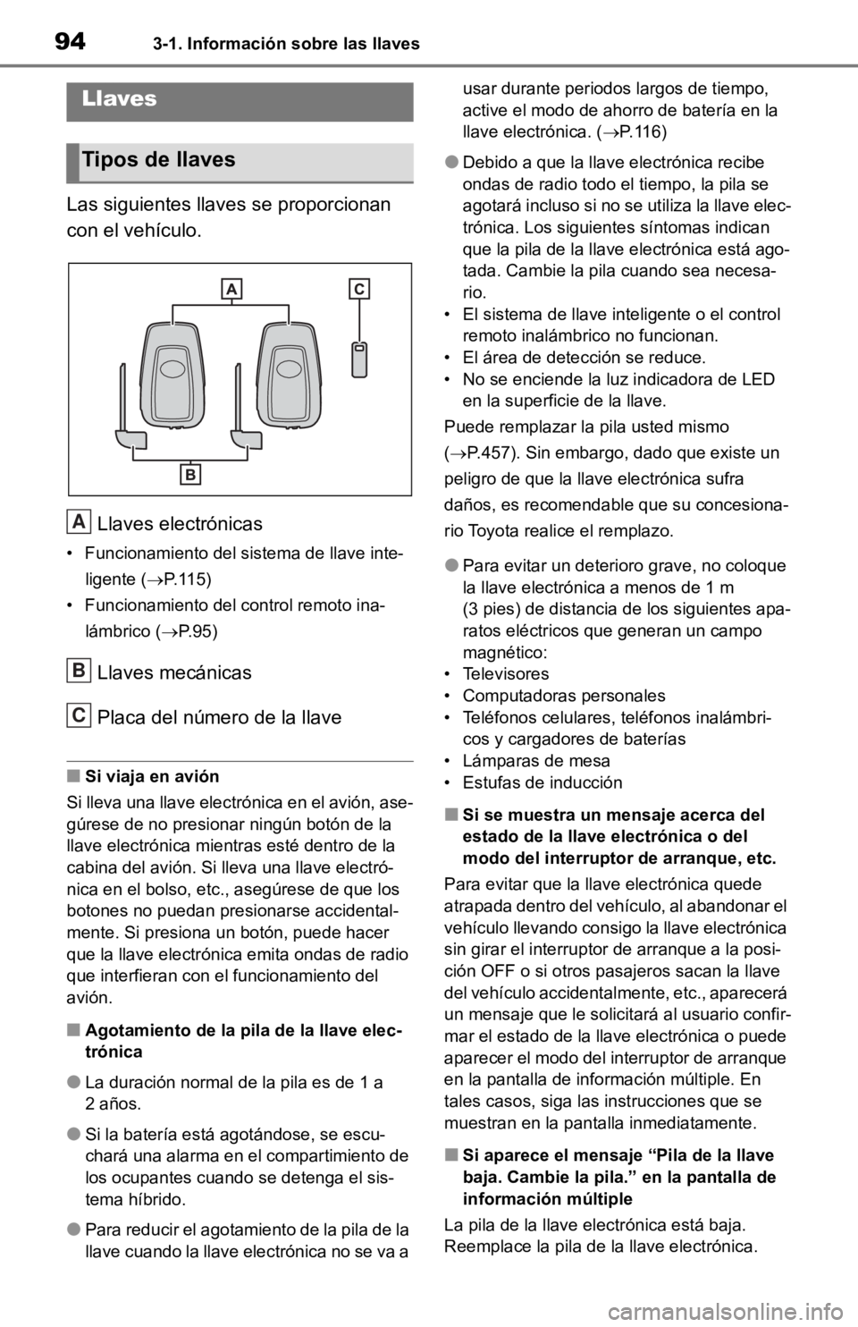 TOYOTA RAV4 HYBRID 2019  Manual del propietario (in Spanish) 943-1. Información sobre las llaves
3-1.Información sobre las llaves
Las siguientes llaves se proporcionan 
con el vehículo.Llaves electrónicas
• Funcionamiento del sis tema de llave inte-
ligen