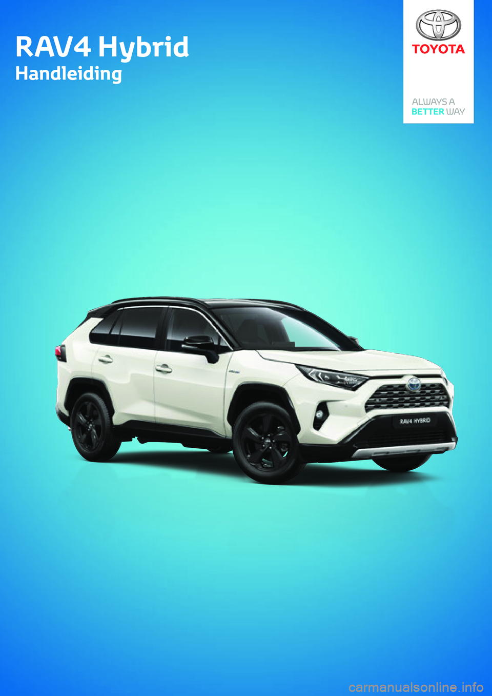 TOYOTA RAV4 HYBRID 2019 Instructieboekje (in Dutch) RAV4 Hybrid
Handleiding
RAV4 Hybrid
Handleiding TOYOTA RAV4 HYBRID 2019 Instructieboekje (in Dutch) RAV4 Hybrid
Handleiding
RAV4 Hybrid
Handleiding