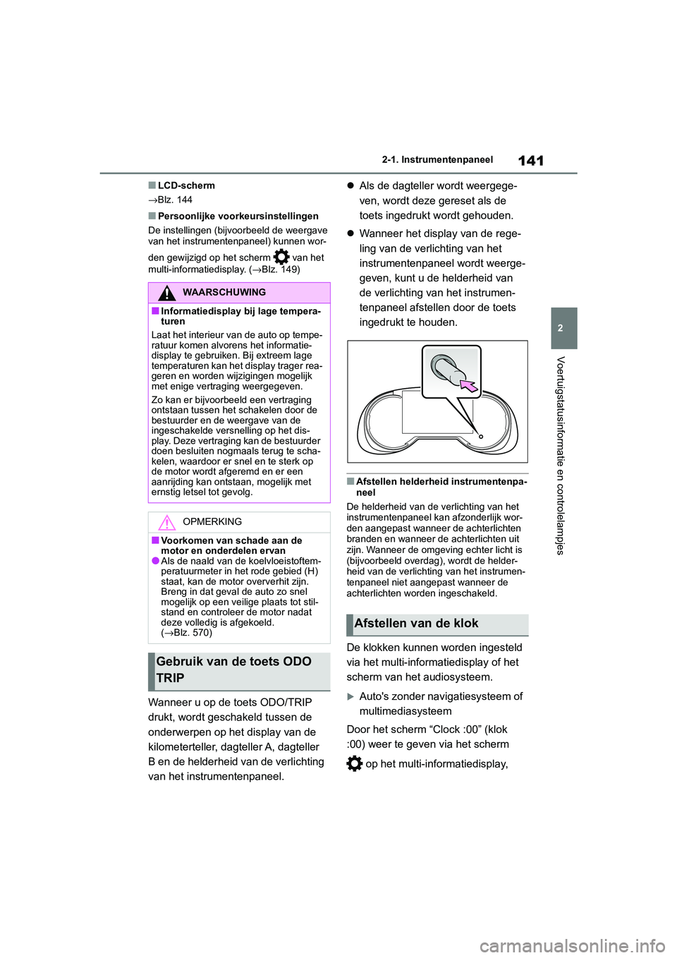 TOYOTA RAV4 HYBRID 2019 Instructieboekje (in Dutch) 141
2
2-1. Instrumentenpaneel
Voertuigstatusinformatie en controlelampjes
■LCD-scherm
→ Blz. 144
■Persoonlijke voorkeursinstellingen
De instellingen (bijvoorbeeld de weergave
van het instrument TOYOTA RAV4 HYBRID 2019 Instructieboekje (in Dutch) 141
2
2-1. Instrumentenpaneel
Voertuigstatusinformatie en controlelampjes
■LCD-scherm
→ Blz. 144
■Persoonlijke voorkeursinstellingen
De instellingen (bijvoorbeeld de weergave
van het instrument