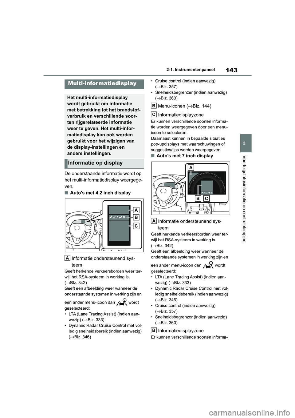 TOYOTA RAV4 HYBRID 2019 Instructieboekje (in Dutch) 143
2
2-1. Instrumentenpaneel
Voertuigstatusinformatie en controlelampjes
De onderstaande informatie wordt op
het multi-informatiedisplay weergege-
ven.
■Auto's met 4,2 inch display
Informatie TOYOTA RAV4 HYBRID 2019 Instructieboekje (in Dutch) 143
2
2-1. Instrumentenpaneel
Voertuigstatusinformatie en controlelampjes
De onderstaande informatie wordt op
het multi-informatiedisplay weergege-
ven.
■Auto's met 4,2 inch display
Informatie