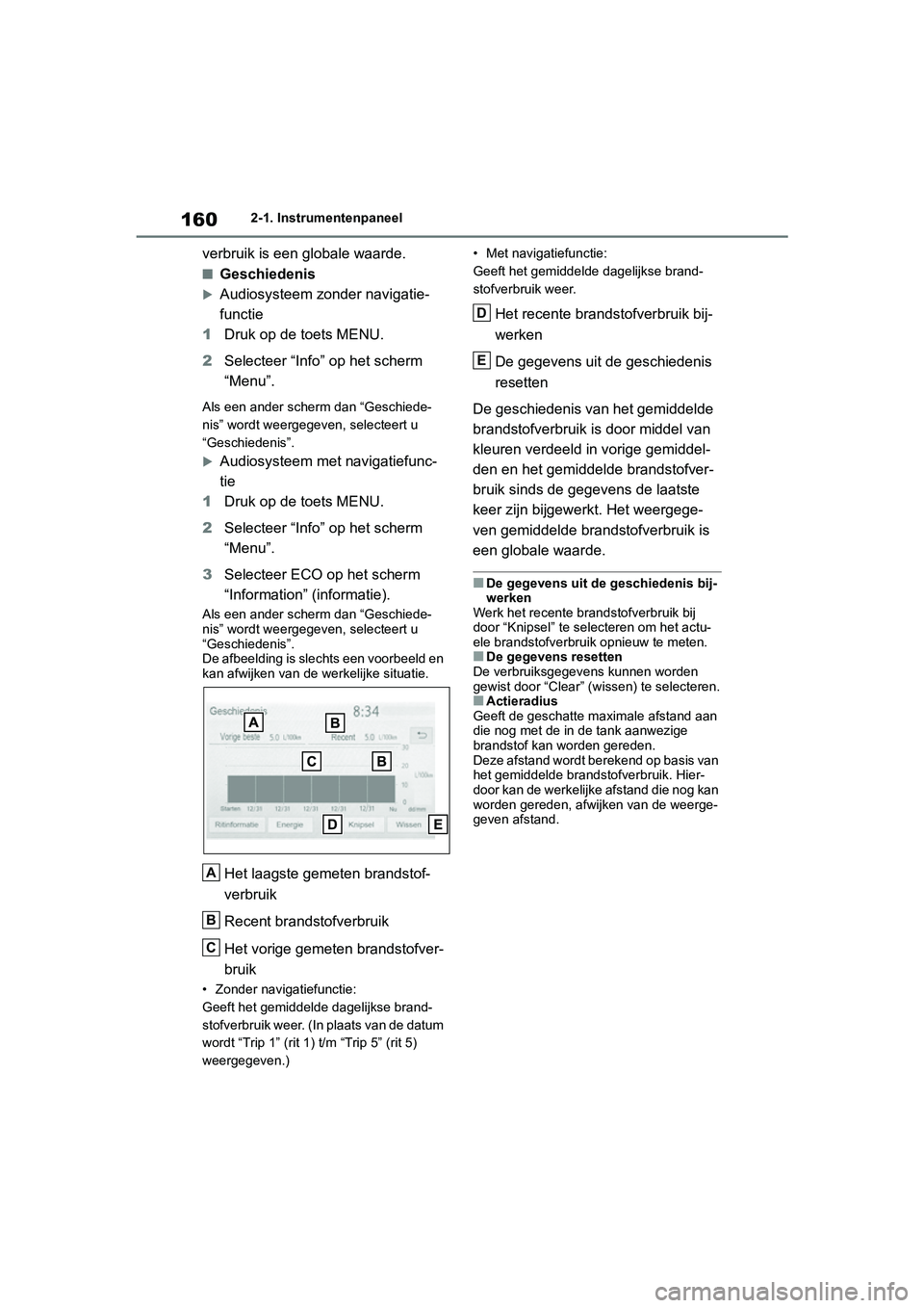 TOYOTA RAV4 HYBRID 2019 Instructieboekje (in Dutch) 1602-1. Instrumentenpaneel
verbruik is een globale waarde.
■Geschiedenis
Audiosysteem zonder navigatie-
functie
1 Druk op de toets MENU.
2 Selecteer “Info” op het scherm
“Menu”.
Als een TOYOTA RAV4 HYBRID 2019 Instructieboekje (in Dutch) 1602-1. Instrumentenpaneel
verbruik is een globale waarde.
■Geschiedenis
Audiosysteem zonder navigatie-
functie
1 Druk op de toets MENU.
2 Selecteer “Info” op het scherm
“Menu”.
Als een