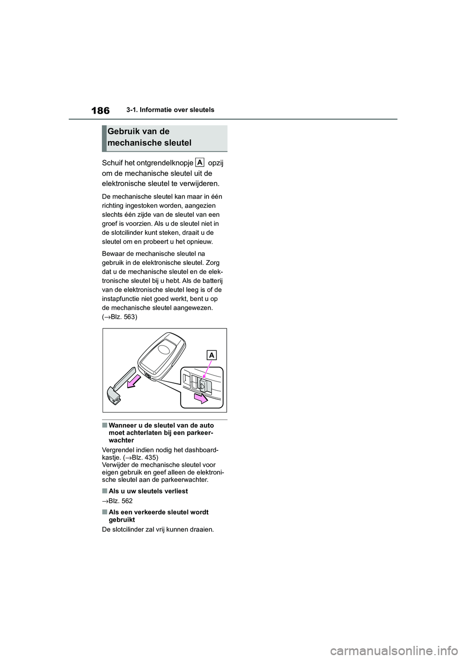 TOYOTA RAV4 HYBRID 2019 Instructieboekje (in Dutch) 1863-1. Informatie over sleutels
Schuif het ontgrendelknopje opzij
om de mechanische sleutel uit de
elektronische sleutel te verwijderen.
De mechanische sleutel kan maar in één
richting ingesto TOYOTA RAV4 HYBRID 2019 Instructieboekje (in Dutch) 1863-1. Informatie over sleutels
Schuif het ontgrendelknopje opzij
om de mechanische sleutel uit de
elektronische sleutel te verwijderen.
De mechanische sleutel kan maar in één
richting ingesto