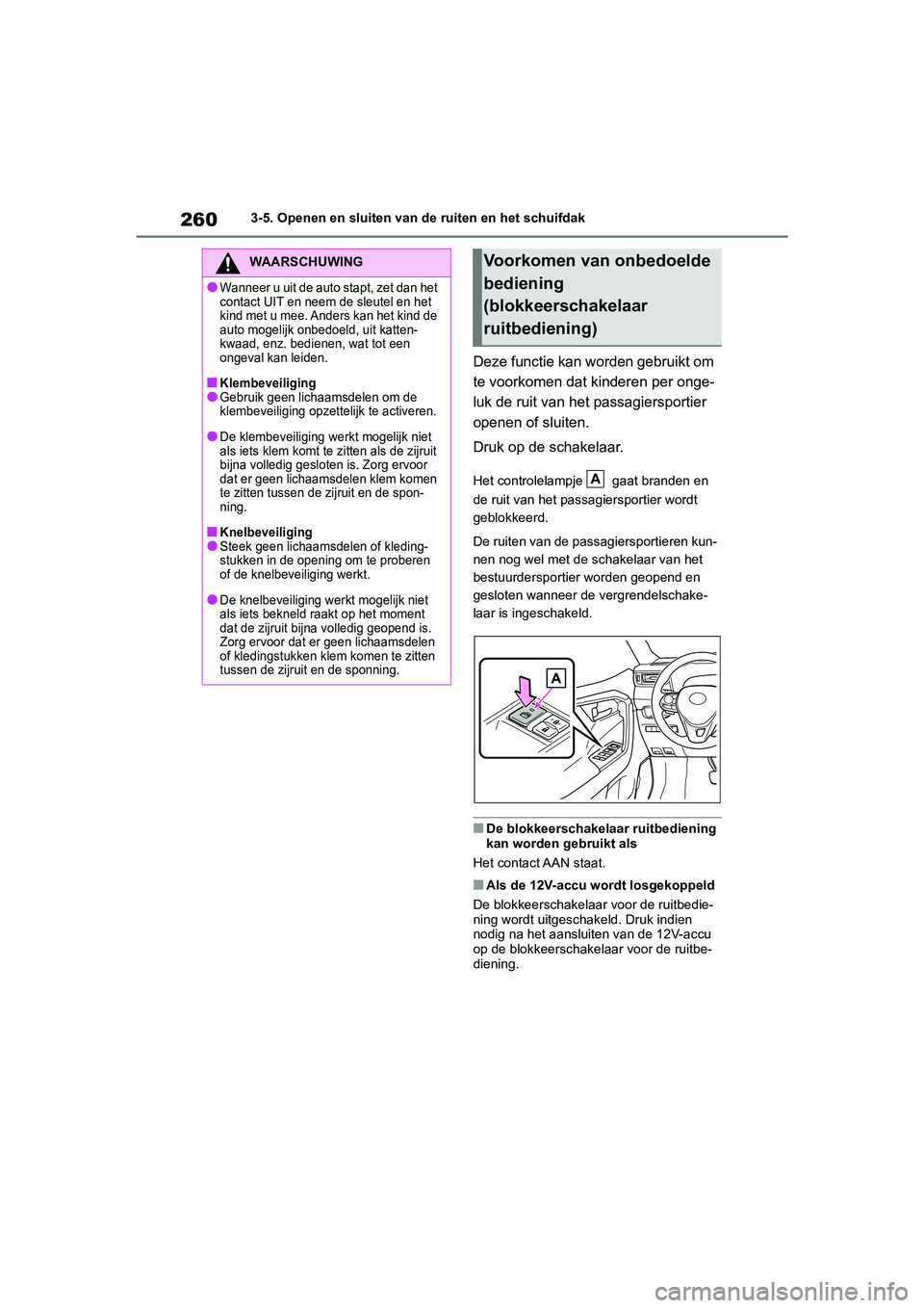 TOYOTA RAV4 HYBRID 2019 Instructieboekje (in Dutch) 2603-5. Openen en sluiten van de ruiten en het schuifdak
Deze functie kan worden gebruikt om
te voorkomen dat kinderen per onge-
luk de ruit van het passagiersportier
openen of sluiten.
Druk op de s TOYOTA RAV4 HYBRID 2019 Instructieboekje (in Dutch) 2603-5. Openen en sluiten van de ruiten en het schuifdak
Deze functie kan worden gebruikt om
te voorkomen dat kinderen per onge-
luk de ruit van het passagiersportier
openen of sluiten.
Druk op de s