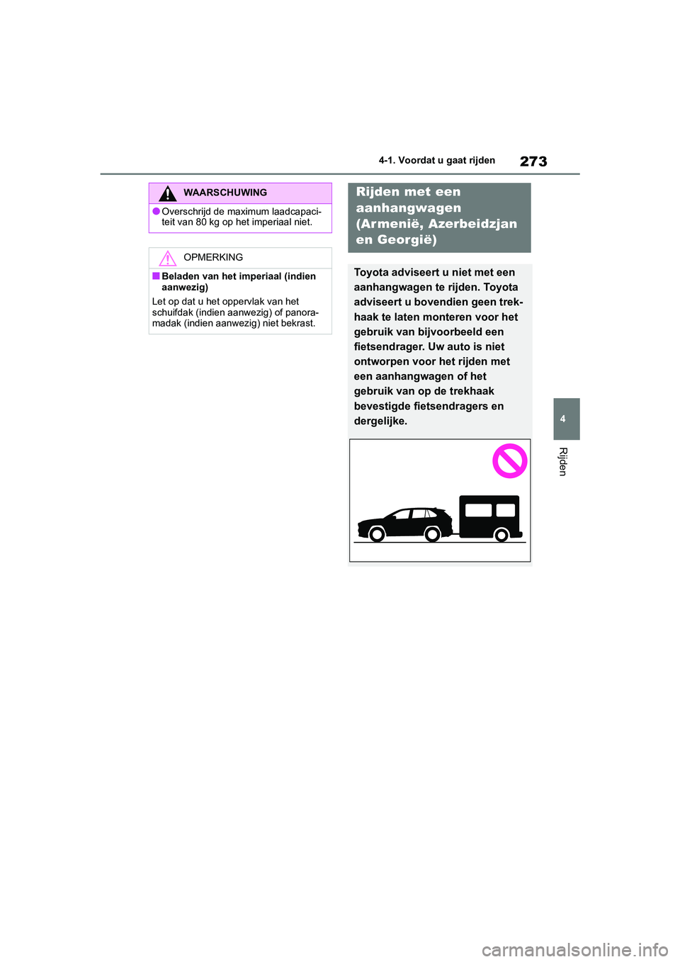 TOYOTA RAV4 HYBRID 2019  Instructieboekje (in Dutch) 273
4
4-1. Voordat u gaat rijden
Rijden
WAARSCHUWING
●Overschrijd de maximum laadcapaci-
teit van 80 kg op het imperiaal niet.
OPMERKING
■Beladen van het imperiaal (indien 
aanwezig)
Let op dat u 