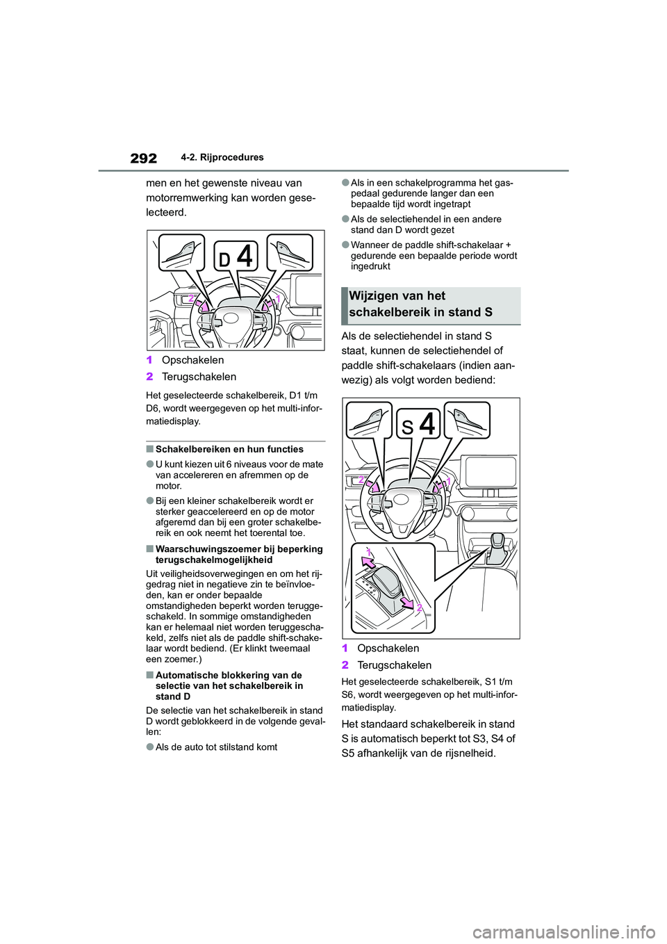 TOYOTA RAV4 HYBRID 2019 Instructieboekje (in Dutch) 2924-2. Rijprocedures
men en het gewenste niveau van
motorremwerking kan worden gese-
lecteerd.
1Opschakelen
2 Terugschakelen
Het geselecteerde schakelbereik, D1 t/m
D6, wordt weergegeven op het mul TOYOTA RAV4 HYBRID 2019 Instructieboekje (in Dutch) 2924-2. Rijprocedures
men en het gewenste niveau van
motorremwerking kan worden gese-
lecteerd.
1Opschakelen
2 Terugschakelen
Het geselecteerde schakelbereik, D1 t/m
D6, wordt weergegeven op het mul