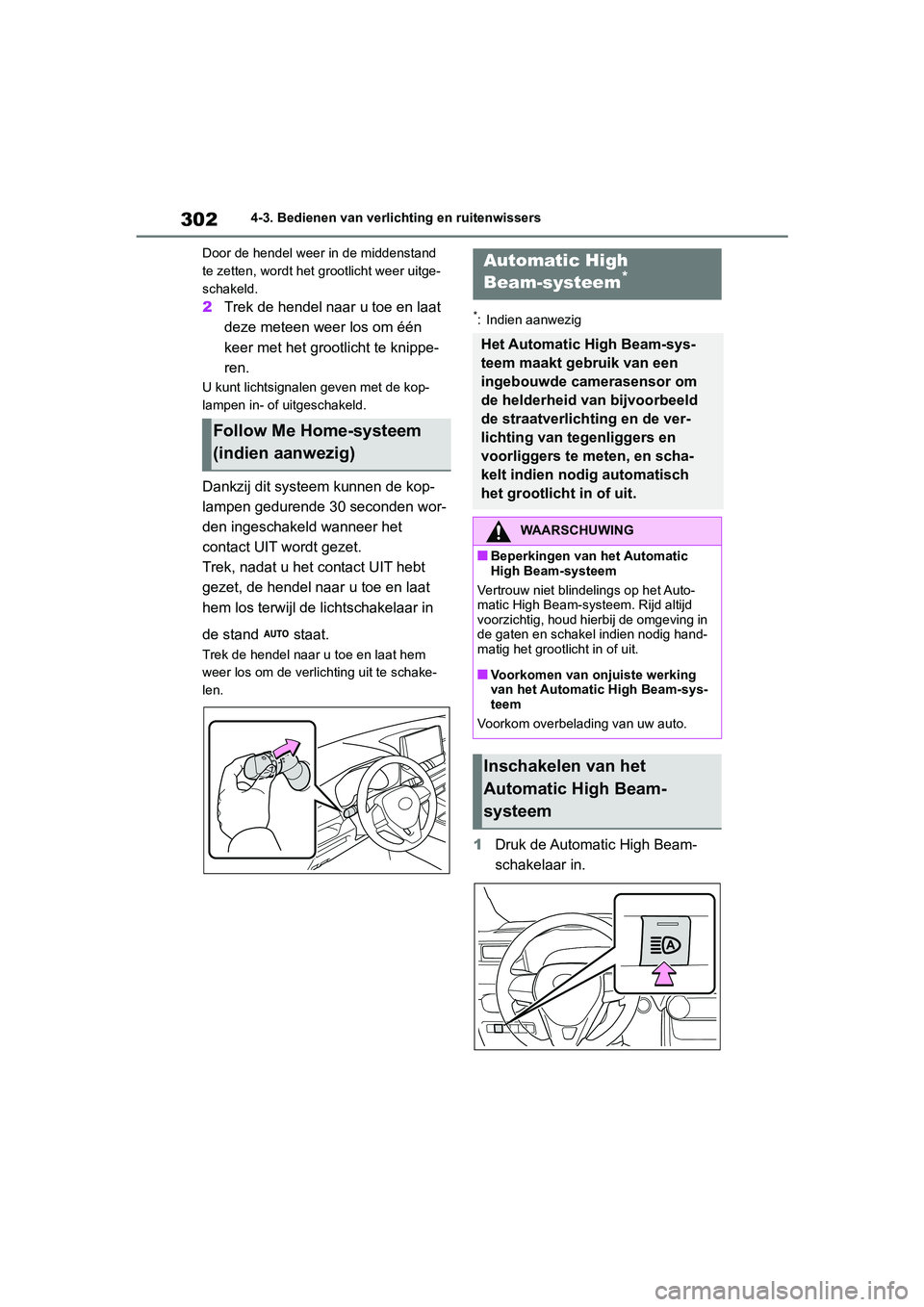 TOYOTA RAV4 HYBRID 2019  Instructieboekje (in Dutch) 3024-3. Bedienen van verlichting en ruitenwissers
Door de hendel weer in de middenstand 
te zetten, wordt het grootlicht weer uitge-
schakeld.
2 Trek de hendel naar u toe en laat 
deze meteen weer los