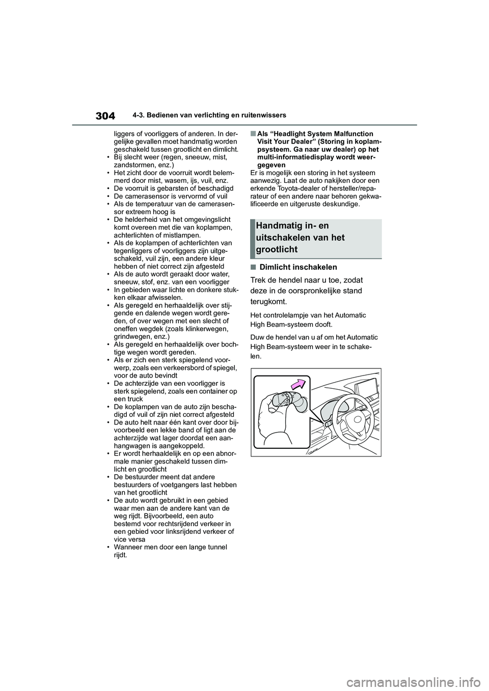 TOYOTA RAV4 HYBRID 2019  Instructieboekje (in Dutch) 3044-3. Bedienen van verlichting en ruitenwissers
liggers of voorliggers of anderen. In der-
gelijke gevallen moet handmatig worden 
geschakeld tussen grootlicht en dimlicht.
• Bij slecht weer (rege