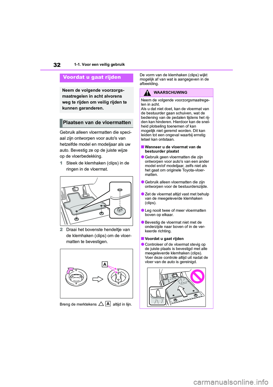TOYOTA RAV4 HYBRID 2019 Instructieboekje (in Dutch) 321-1. Voor een veilig gebruik
1-1.Voor een veilig gebruik
Gebruik alleen vloermatten die speci-
aal zijn ontworpen voor auto's van
hetzelfde model en modeljaar als uw
auto. Bevestig ze op de ju TOYOTA RAV4 HYBRID 2019 Instructieboekje (in Dutch) 321-1. Voor een veilig gebruik
1-1.Voor een veilig gebruik
Gebruik alleen vloermatten die speci-
aal zijn ontworpen voor auto's van
hetzelfde model en modeljaar als uw
auto. Bevestig ze op de ju
