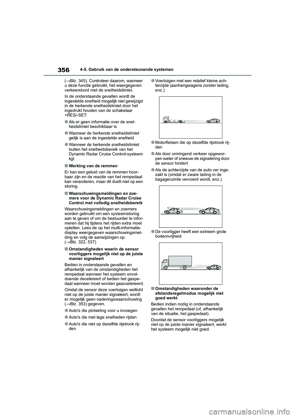 TOYOTA RAV4 HYBRID 2019 Instructieboekje (in Dutch) 3564-5. Gebruik van de ondersteunende systemen
( → Blz. 345). Controleer daarom, wanneer
u deze functie gebruikt, het weergegeven
verkeersbord met de snelheidslimiet.
In de onderstaande gevallen w TOYOTA RAV4 HYBRID 2019 Instructieboekje (in Dutch) 3564-5. Gebruik van de ondersteunende systemen
( → Blz. 345). Controleer daarom, wanneer
u deze functie gebruikt, het weergegeven
verkeersbord met de snelheidslimiet.
In de onderstaande gevallen w