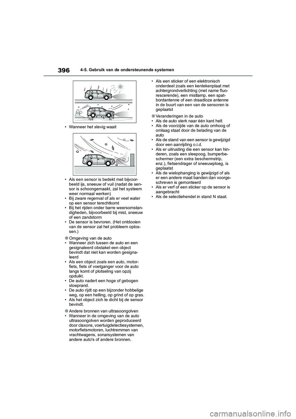 TOYOTA RAV4 HYBRID 2019  Instructieboekje (in Dutch) 3964-5. Gebruik van de ondersteunende systemen
• Wanneer het stevig waait
• Als een sensor is bedekt met bijvoor- beeld ijs, sneeuw of vuil (nadat de sen-
sor is schoongemaakt, zal het systeem 
we