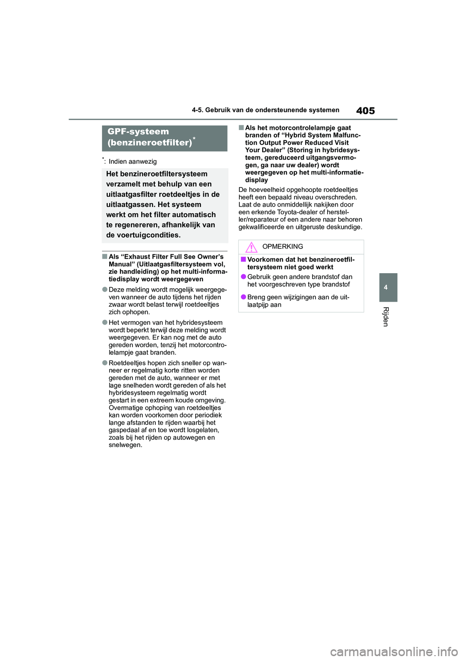 TOYOTA RAV4 HYBRID 2019 Instructieboekje (in Dutch) 405
4
4-5. Gebruik van de ondersteunende systemen
Rijden
*: Indien aanwezig
■Als “Exhaust Filter Full See Owner’s
Manual” (Uitlaatgasfiltersysteem vol,
zie handleiding) op het multi-informa- TOYOTA RAV4 HYBRID 2019 Instructieboekje (in Dutch) 405
4
4-5. Gebruik van de ondersteunende systemen
Rijden
*: Indien aanwezig
■Als “Exhaust Filter Full See Owner’s
Manual” (Uitlaatgasfiltersysteem vol,
zie handleiding) op het multi-informa-