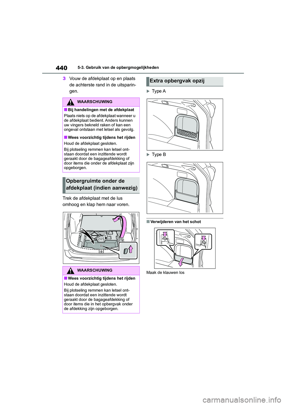 TOYOTA RAV4 HYBRID 2019 Instructieboekje (in Dutch) 4405-3. Gebruik van de opbergmogelijkheden
3Vouw de afdekplaat op en plaats
de achterste rand in de uitsparin-
gen.
Trek de afdekplaat met de lus
omhoog en klap hem naar voren.
Type A
Type B
TOYOTA RAV4 HYBRID 2019 Instructieboekje (in Dutch) 4405-3. Gebruik van de opbergmogelijkheden
3Vouw de afdekplaat op en plaats
de achterste rand in de uitsparin-
gen.
Trek de afdekplaat met de lus
omhoog en klap hem naar voren.
Type A
Type B