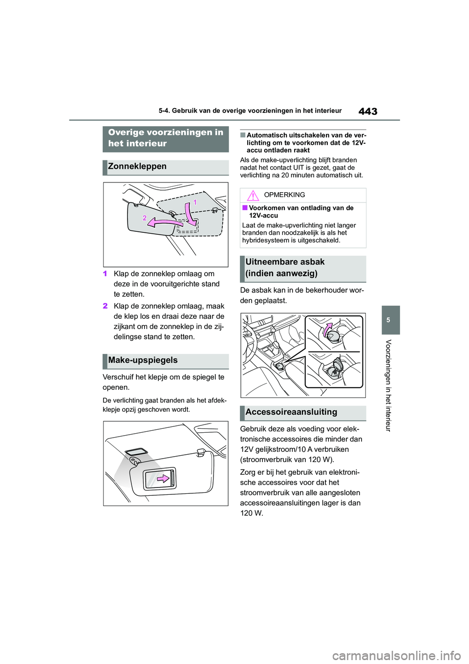 TOYOTA RAV4 HYBRID 2019 Instructieboekje (in Dutch) 443
5
5-4. Gebruik van de overige voorzieningen in het interieur
Voorzieningen in het interieur
5-4.Gebruik van de overige voorzieningen in het interieur
1
Klap de zonneklep omlaag om
deze in de voor TOYOTA RAV4 HYBRID 2019 Instructieboekje (in Dutch) 443
5
5-4. Gebruik van de overige voorzieningen in het interieur
Voorzieningen in het interieur
5-4.Gebruik van de overige voorzieningen in het interieur
1
Klap de zonneklep omlaag om
deze in de voor