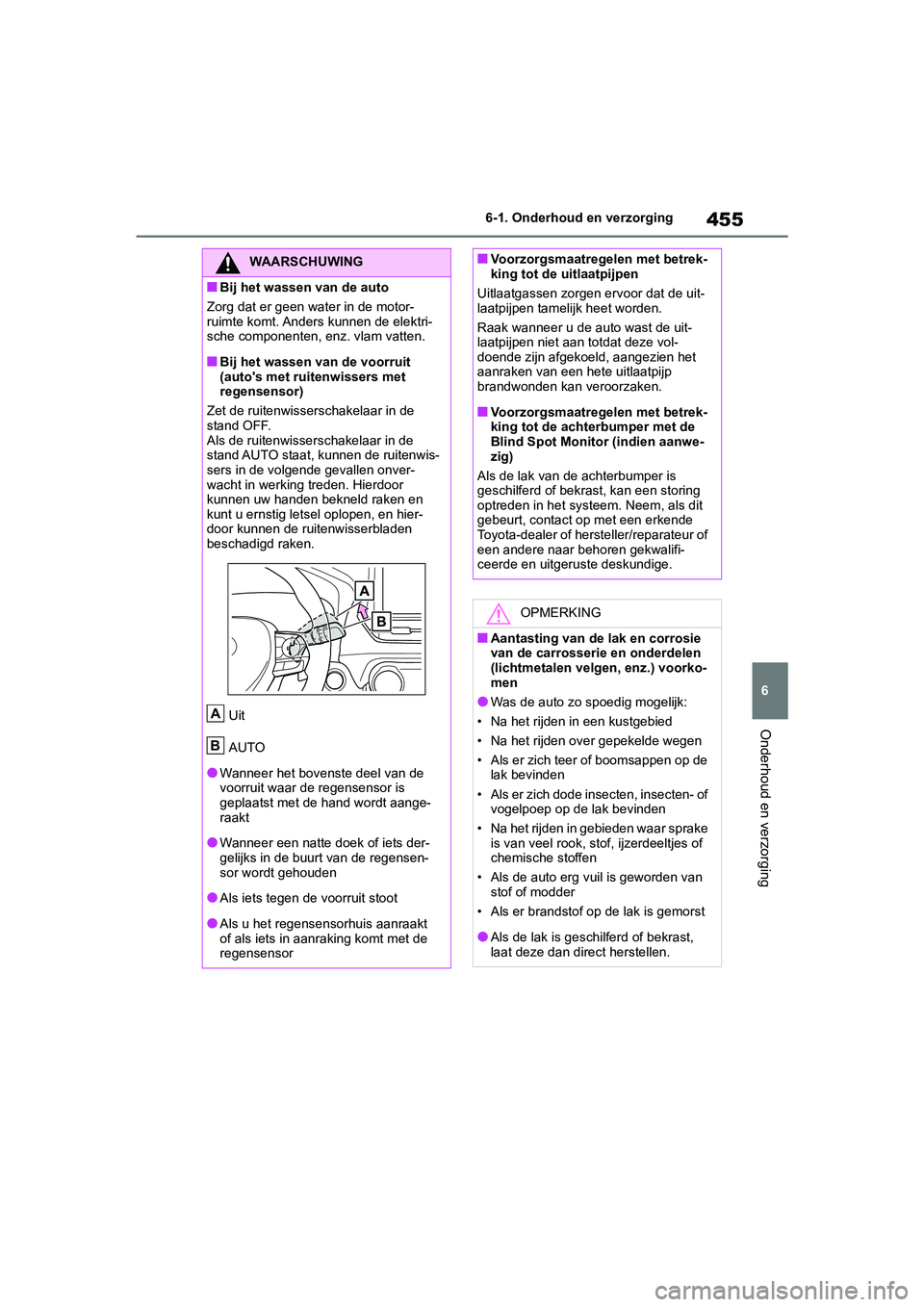 TOYOTA RAV4 HYBRID 2019 Instructieboekje (in Dutch) 455
6
6-1. Onderhoud en verzorging
Onderhoud en verzorging
WAARSCHUWING
■Bij het wassen van de auto
Zorg dat er geen water in de motor-
ruimte komt. Anders kunnen de elektri-
sche componenten, enz. TOYOTA RAV4 HYBRID 2019 Instructieboekje (in Dutch) 455
6
6-1. Onderhoud en verzorging
Onderhoud en verzorging
WAARSCHUWING
■Bij het wassen van de auto
Zorg dat er geen water in de motor-
ruimte komt. Anders kunnen de elektri-
sche componenten, enz.