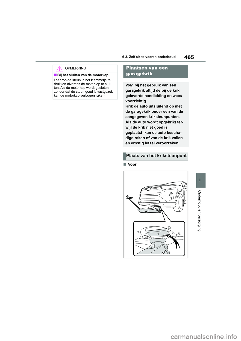 TOYOTA RAV4 HYBRID 2019 Instructieboekje (in Dutch) 465
6
6-3. Zelf uit te voeren onderhoud
Onderhoud en verzorging
■Vo o r
OPMERKING
■Bij het sluiten van de motorkap
Let erop de steun in het klemmetje te
drukken alvorens de motorkap te slui-
ten. TOYOTA RAV4 HYBRID 2019 Instructieboekje (in Dutch) 465
6
6-3. Zelf uit te voeren onderhoud
Onderhoud en verzorging
■Vo o r
OPMERKING
■Bij het sluiten van de motorkap
Let erop de steun in het klemmetje te
drukken alvorens de motorkap te slui-
ten.
