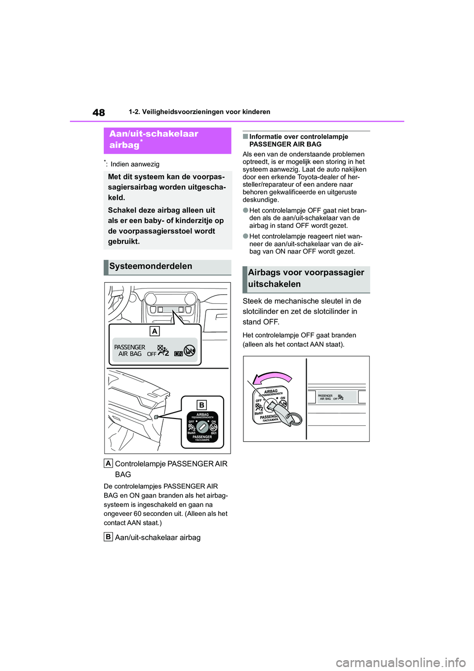 TOYOTA RAV4 HYBRID 2019 Instructieboekje (in Dutch) 481-2. Veiligheidsvoorzieningen voor kinderen
1-2.Veiligheidsvoorzieningen voor kinderen
*: Indien aanwezig
Controlelampje PASSENGER AIR
BAG
De controlelampjes PASSENGER AIR
BAG en ON gaan branden a TOYOTA RAV4 HYBRID 2019 Instructieboekje (in Dutch) 481-2. Veiligheidsvoorzieningen voor kinderen
1-2.Veiligheidsvoorzieningen voor kinderen
*: Indien aanwezig
Controlelampje PASSENGER AIR
BAG
De controlelampjes PASSENGER AIR
BAG en ON gaan branden a