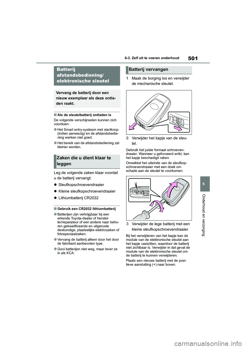 TOYOTA RAV4 HYBRID 2019 Instructieboekje (in Dutch) 501
6
6-3. Zelf uit te voeren onderhoud
Onderhoud en verzorging
■Als de sleutelbatterij ontladen is
De volgende verschijnselen kunnen zich
voordoen:
●Het Smart entry-syst eem met startknop
(indi TOYOTA RAV4 HYBRID 2019 Instructieboekje (in Dutch) 501
6
6-3. Zelf uit te voeren onderhoud
Onderhoud en verzorging
■Als de sleutelbatterij ontladen is
De volgende verschijnselen kunnen zich
voordoen:
●Het Smart entry-syst eem met startknop
(indi