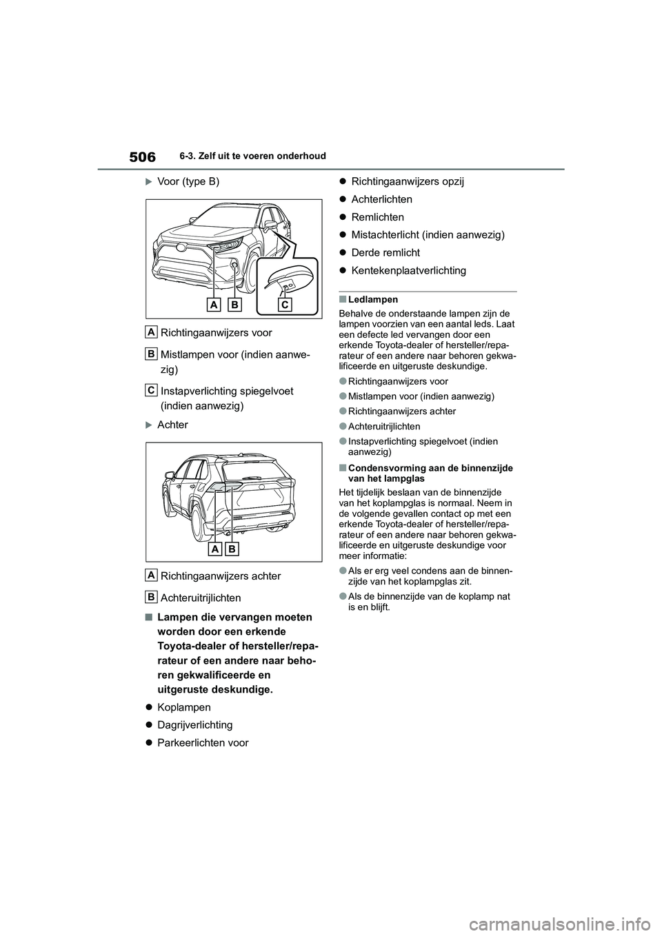 TOYOTA RAV4 HYBRID 2019 Instructieboekje (in Dutch) 5066-3. Zelf uit te voeren onderhoud
Voor (type B)Richtingaanwijzers voor
Mistlampen voor (indien aanwe-
zig)
Instapverlichting spiegelvoet
(indien aanwezig)
AchterRichtingaanwijzers achter
Ach TOYOTA RAV4 HYBRID 2019 Instructieboekje (in Dutch) 5066-3. Zelf uit te voeren onderhoud
Voor (type B)Richtingaanwijzers voor
Mistlampen voor (indien aanwe-
zig)
Instapverlichting spiegelvoet
(indien aanwezig)
AchterRichtingaanwijzers achter
Ach