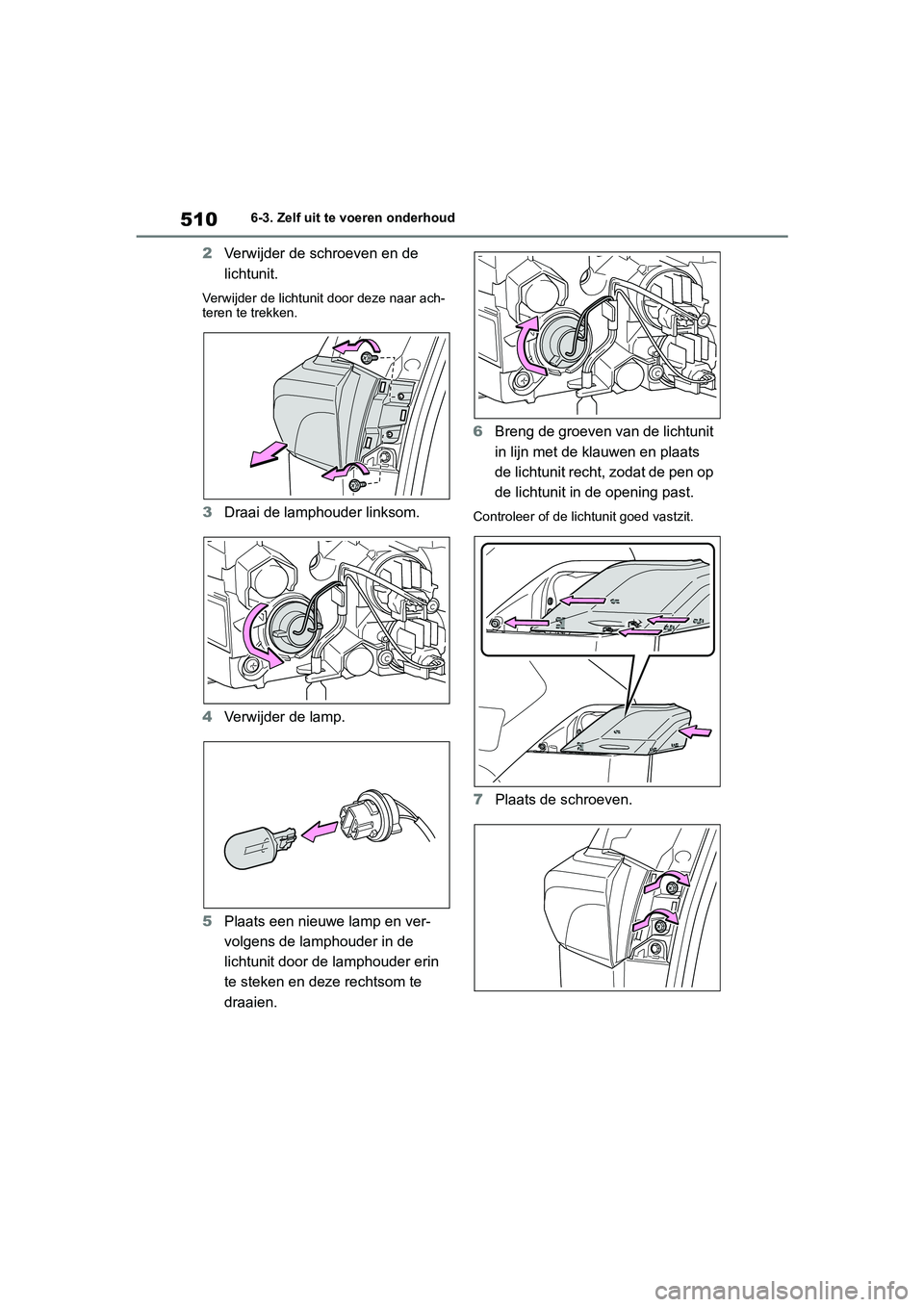 TOYOTA RAV4 HYBRID 2019 Instructieboekje (in Dutch) 5106-3. Zelf uit te voeren onderhoud
2Verwijder de schroeven en de
lichtunit.
Verwijder de lichtunit door deze naar ach-
teren te trekken.
3Draai de lamphouder linksom.
4 Verwijder de lamp.
5 Plaats TOYOTA RAV4 HYBRID 2019 Instructieboekje (in Dutch) 5106-3. Zelf uit te voeren onderhoud
2Verwijder de schroeven en de
lichtunit.
Verwijder de lichtunit door deze naar ach-
teren te trekken.
3Draai de lamphouder linksom.
4 Verwijder de lamp.
5 Plaats