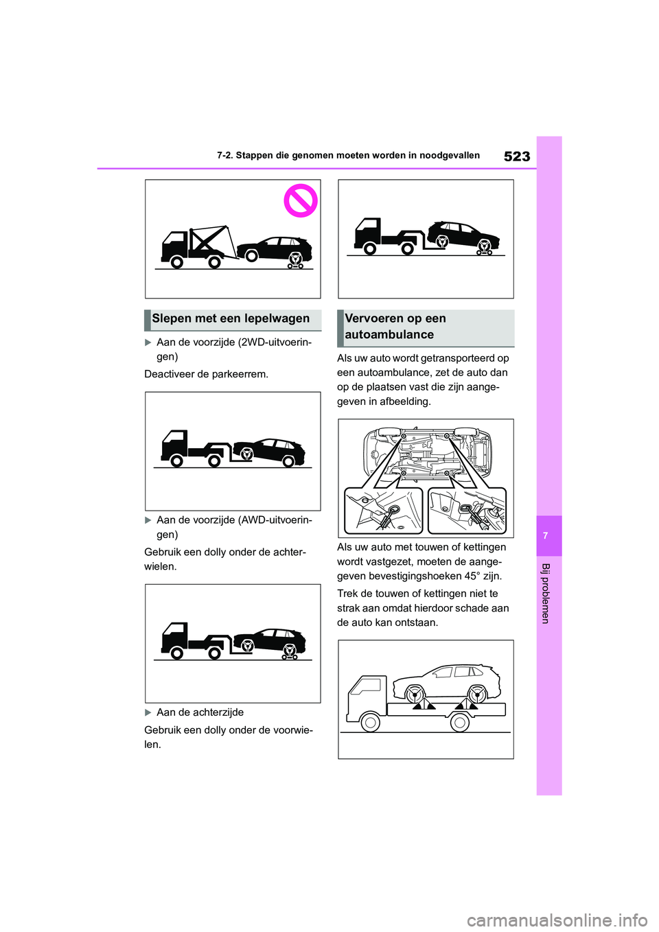 TOYOTA RAV4 HYBRID 2019 Instructieboekje (in Dutch) 523
7
7-2. Stappen die genomen moe
ten worden in noodgevallen
Bij problemen
Aan de voorzijde (2WD-uitvoerin-
gen)
Deactiveer de parkeerrem.
Aan de voorzijde (AWD-uitvoerin-
gen)
Gebruik een doll TOYOTA RAV4 HYBRID 2019 Instructieboekje (in Dutch) 523
7
7-2. Stappen die genomen moe
ten worden in noodgevallen
Bij problemen
Aan de voorzijde (2WD-uitvoerin-
gen)
Deactiveer de parkeerrem.
Aan de voorzijde (AWD-uitvoerin-
gen)
Gebruik een doll
